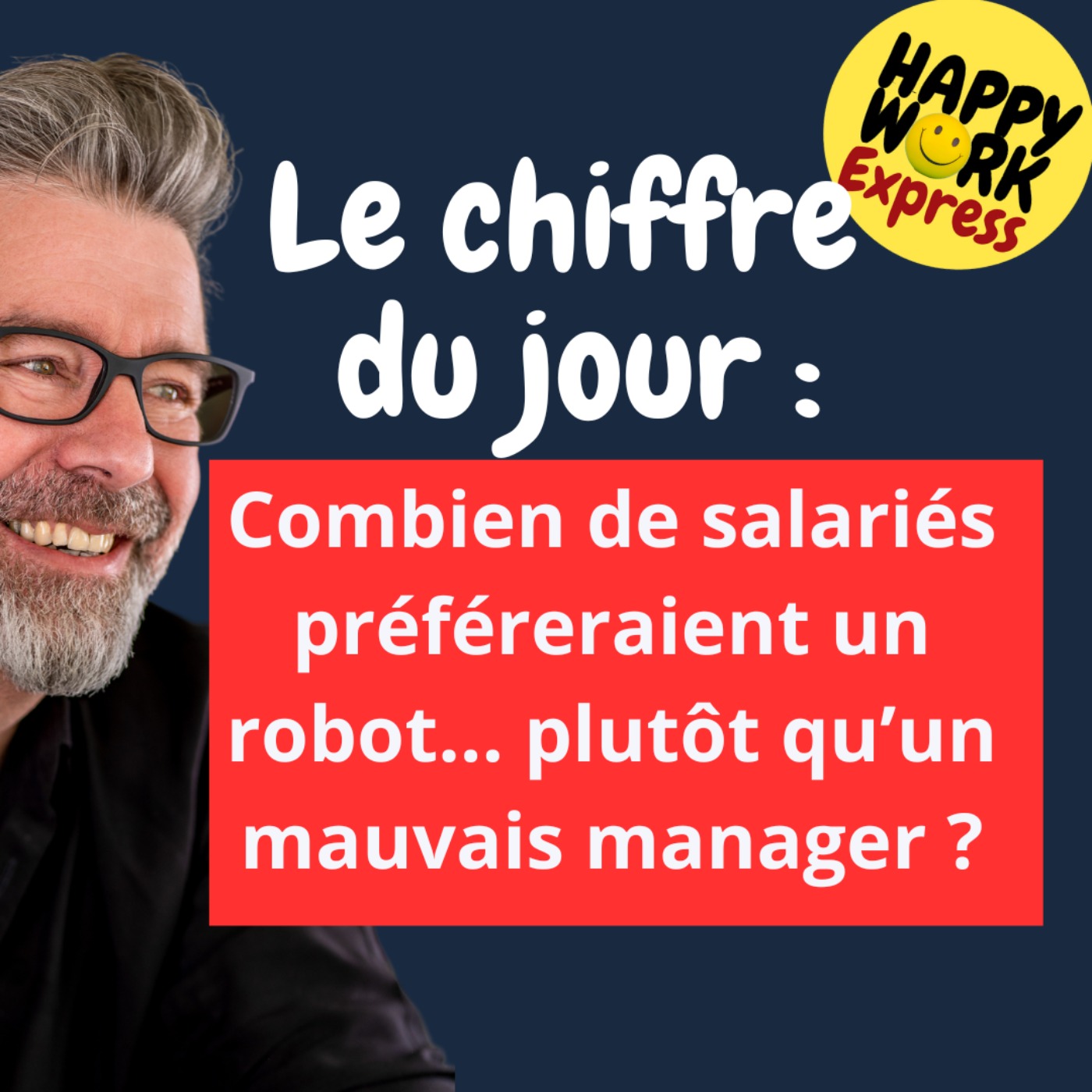 #1507 - Combien de salariés préféreraient un robot... plutôt qu’un mauvais manager ?