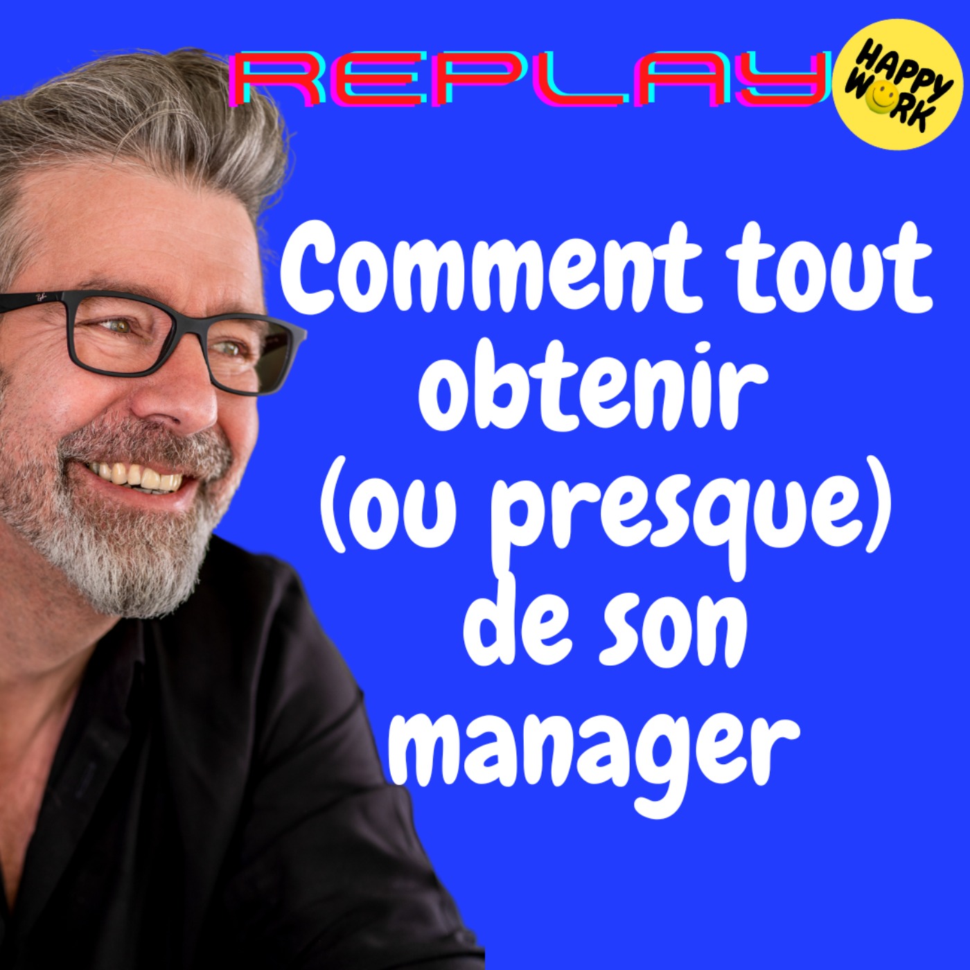 #1545 - REPLAY - Comment tout obtenir (ou presque) de son manager