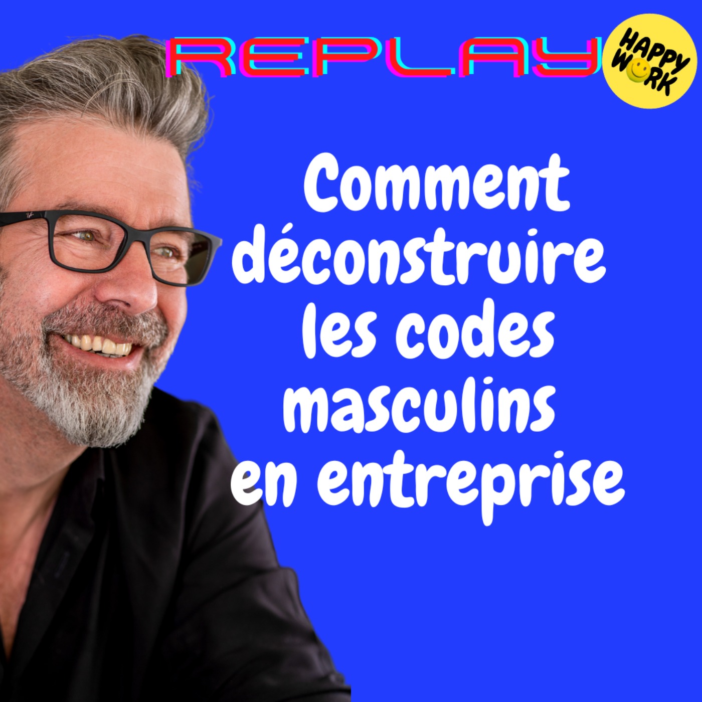 #1641 - REPLAY - Comment déconstruire les codes masculins en entreprise