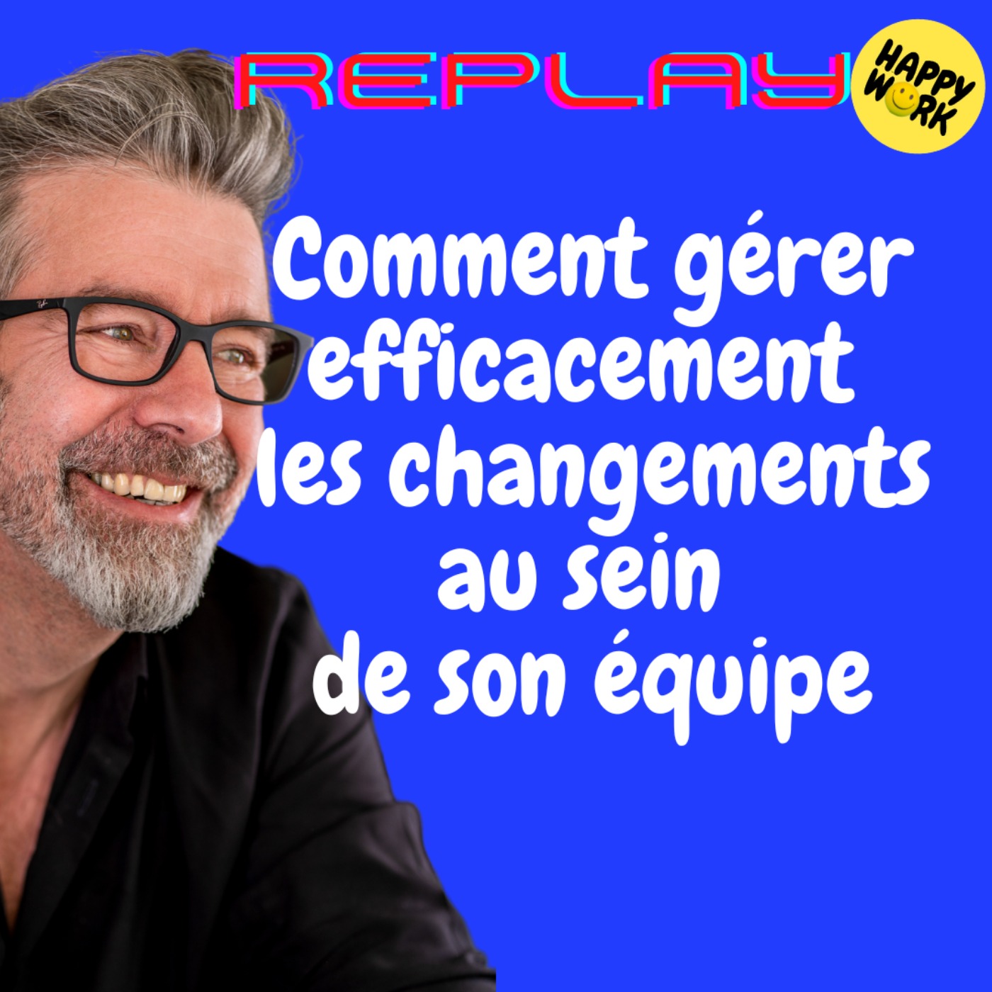 #1648 - REPLAY - Comment gérer efficacement les changements au sein de son équipe