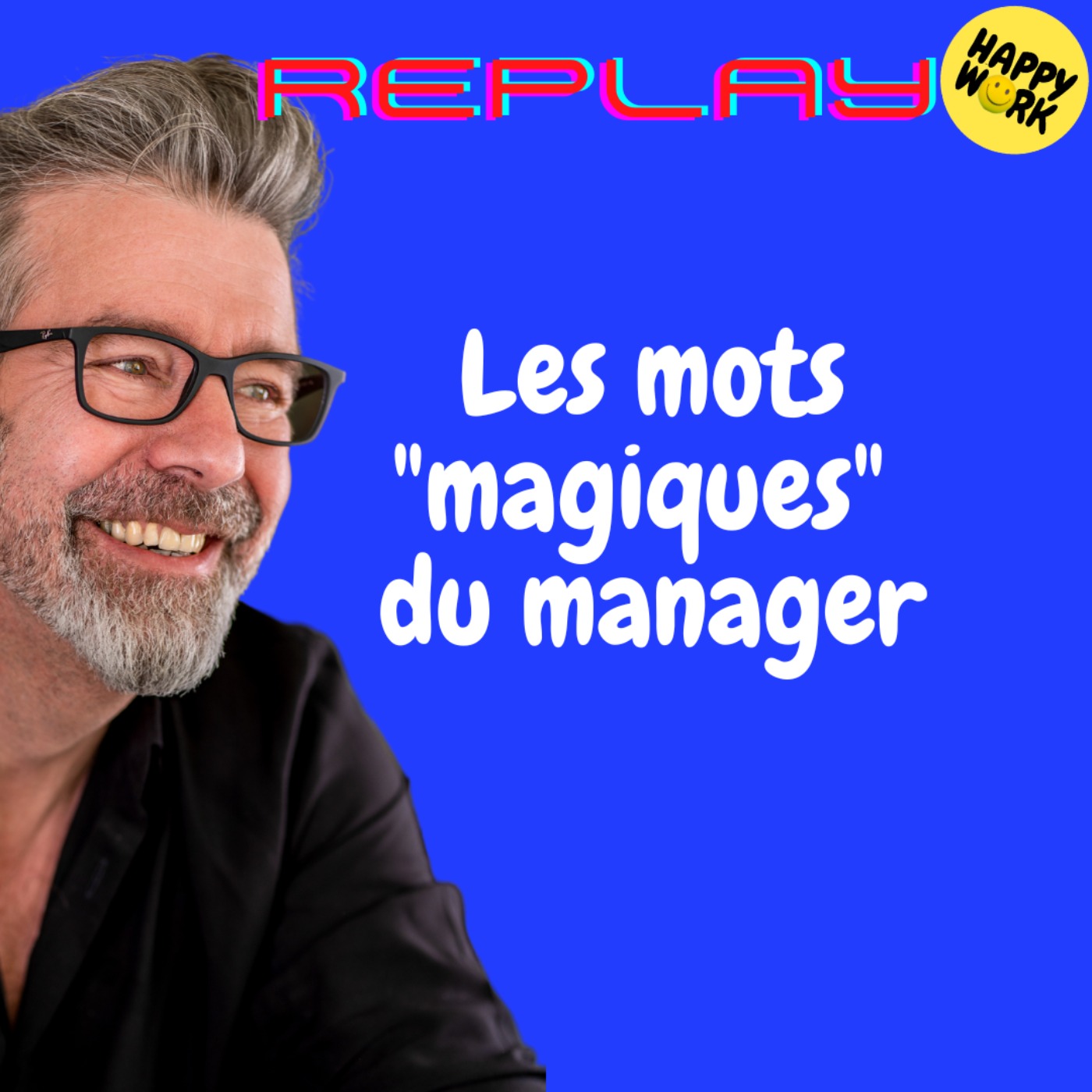 Happy Work - Bien-être au travail et management bienveillant - #1702 - REPLAY - Les mots "magiques" du manager