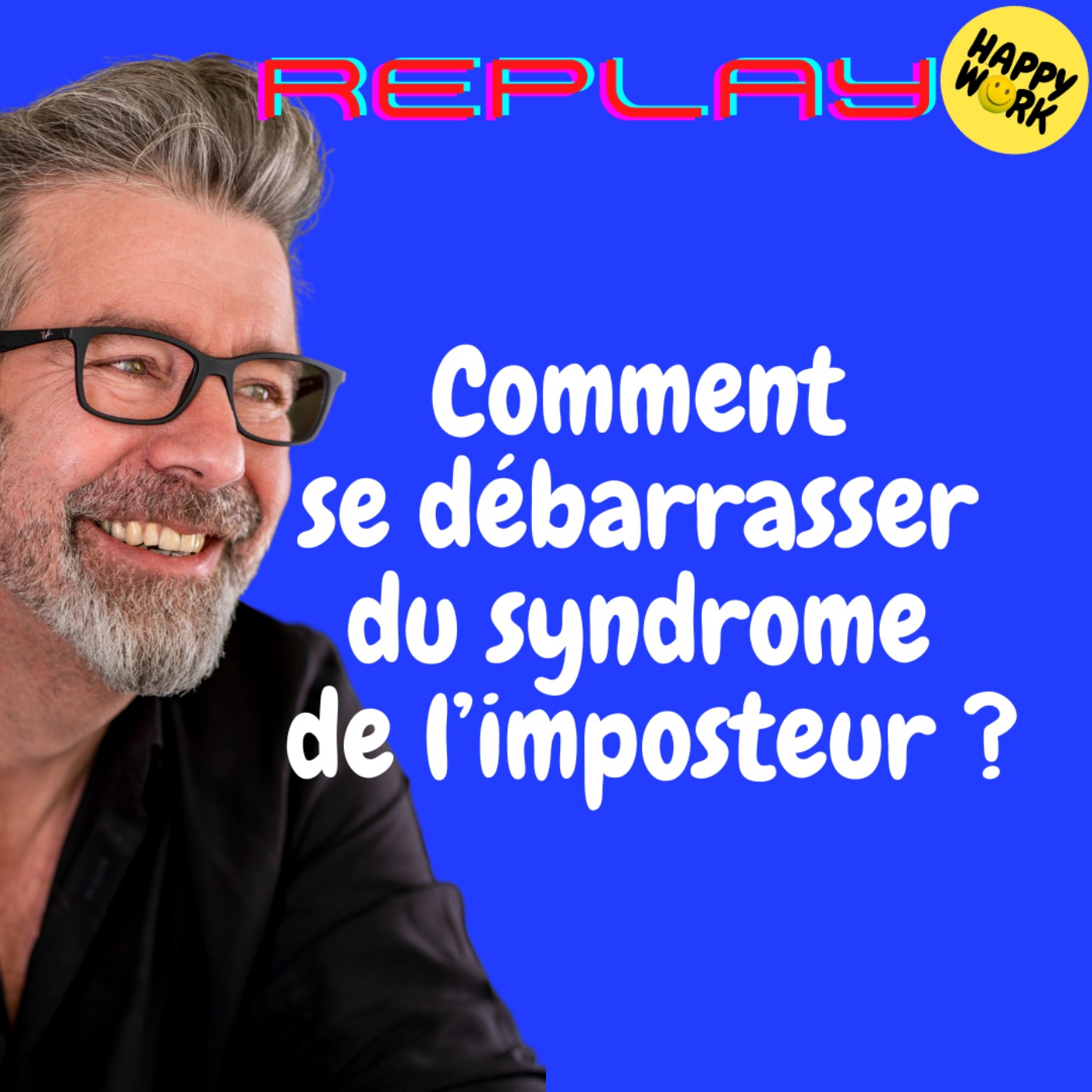 Happy Work - Bien-être au travail et management bienveillant - #1716 - REPLAY - Comment se débarrasser du syndrome de l’imposteur ?