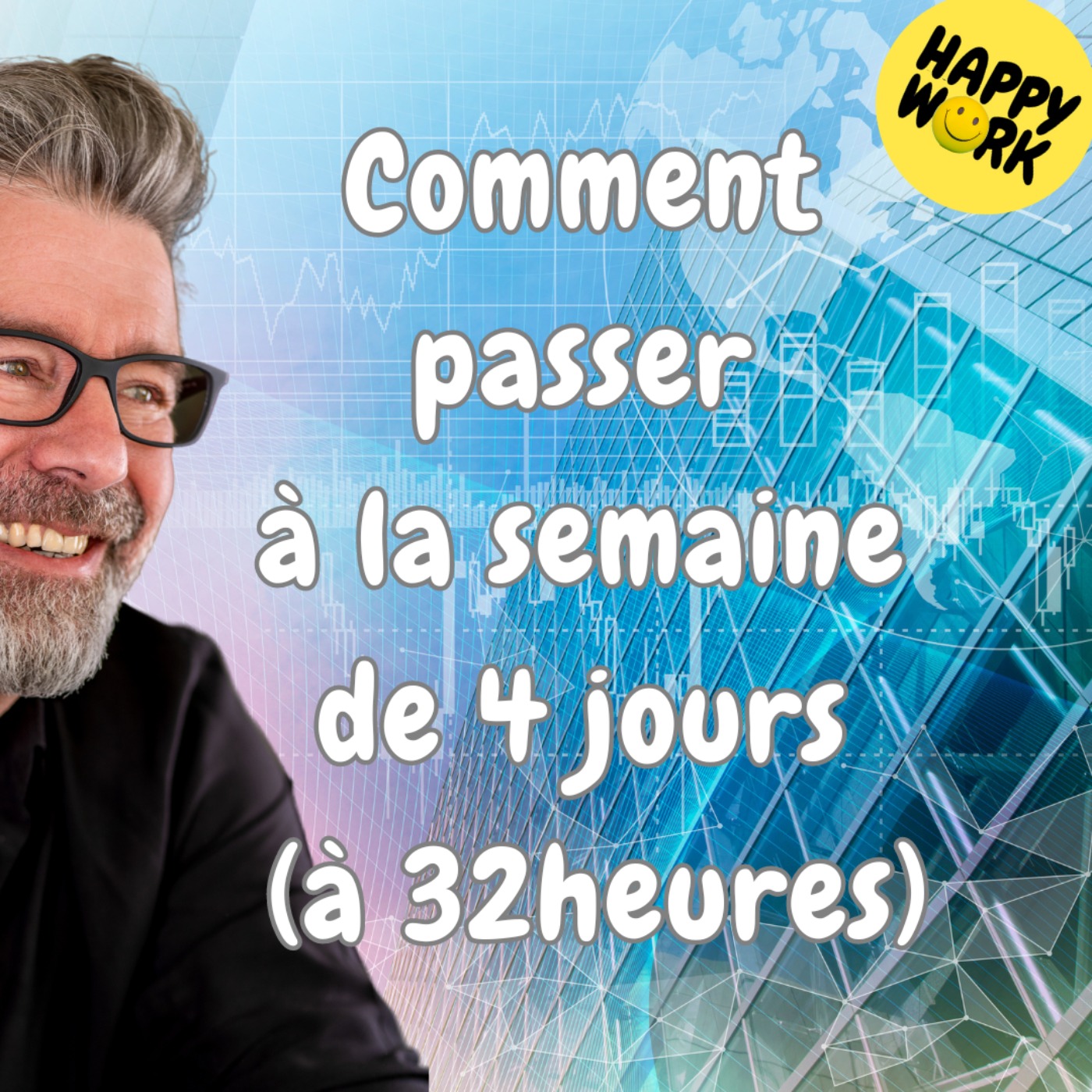 Happy Work - Bien-être au travail et management bienveillant - #1725 - Comment passer à la semaine de 4 jours (à 32 heures)