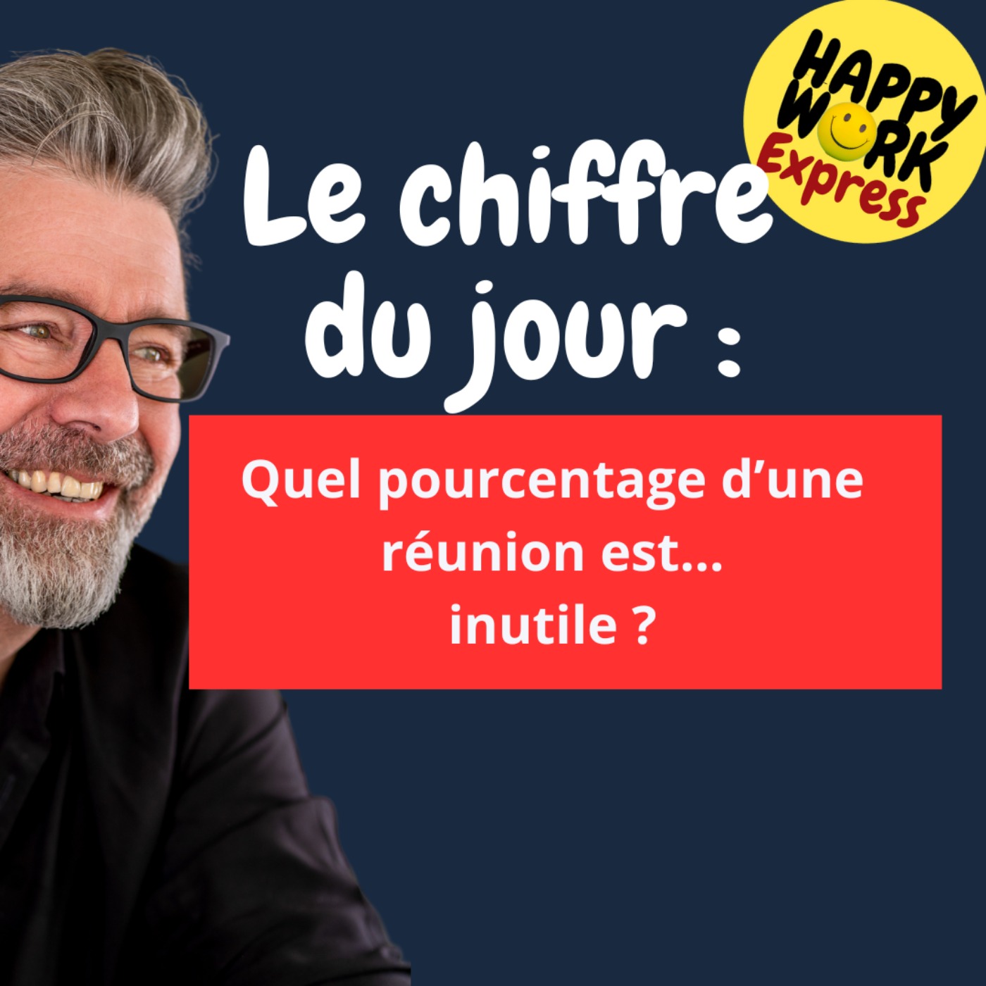 Happy Work - Bien-être au travail et management bienveillant - #1726 - Quel pourcentage d’une réunion est... inutile ?