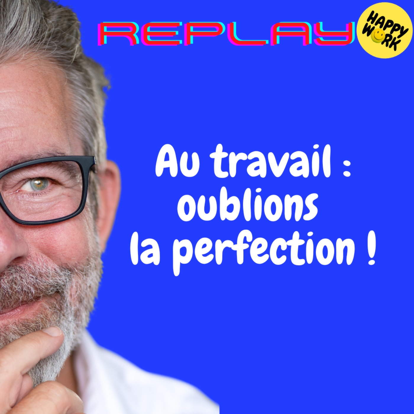 #1744 - REPLAY - Au travail : oublions la perfection !