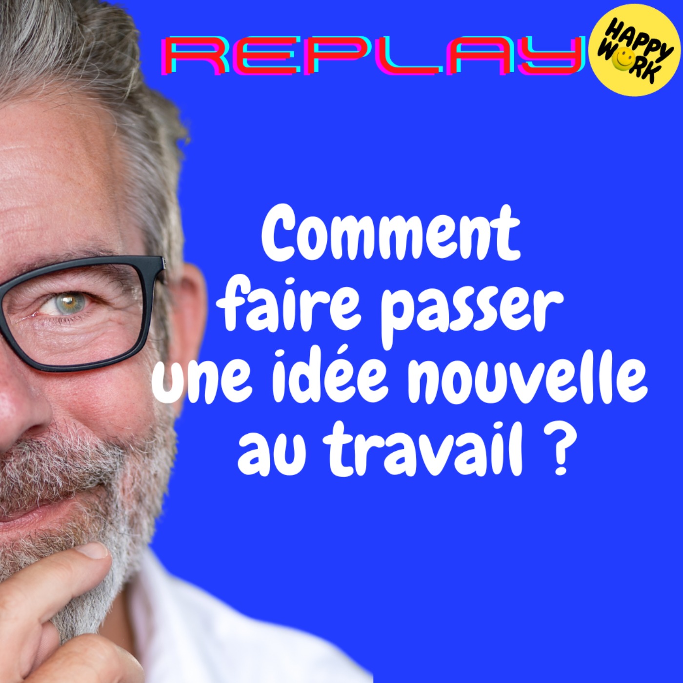 #1774 - REPLAY - Comment faire passer une idée nouvelle au travail ?