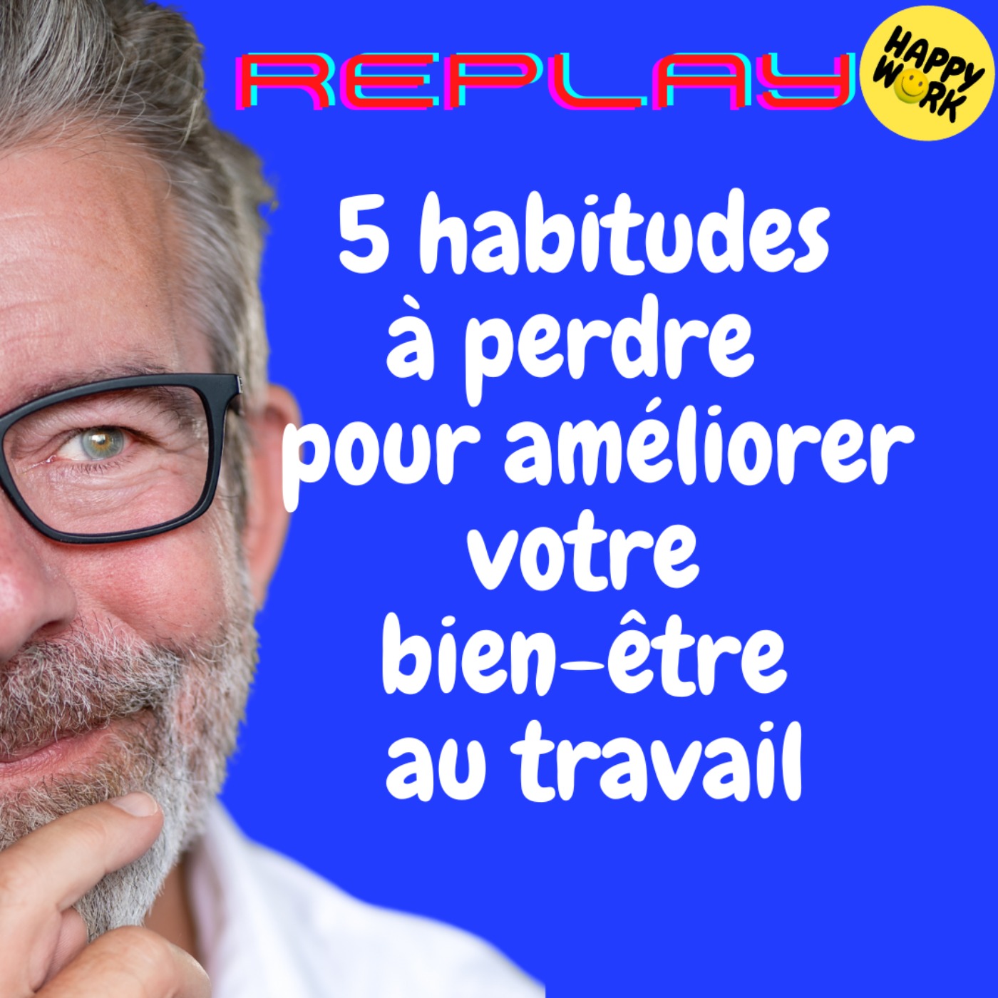 #1788 - REPLAY - 5 habitudes à perdre  pour améliorer  votre bien-être au travail