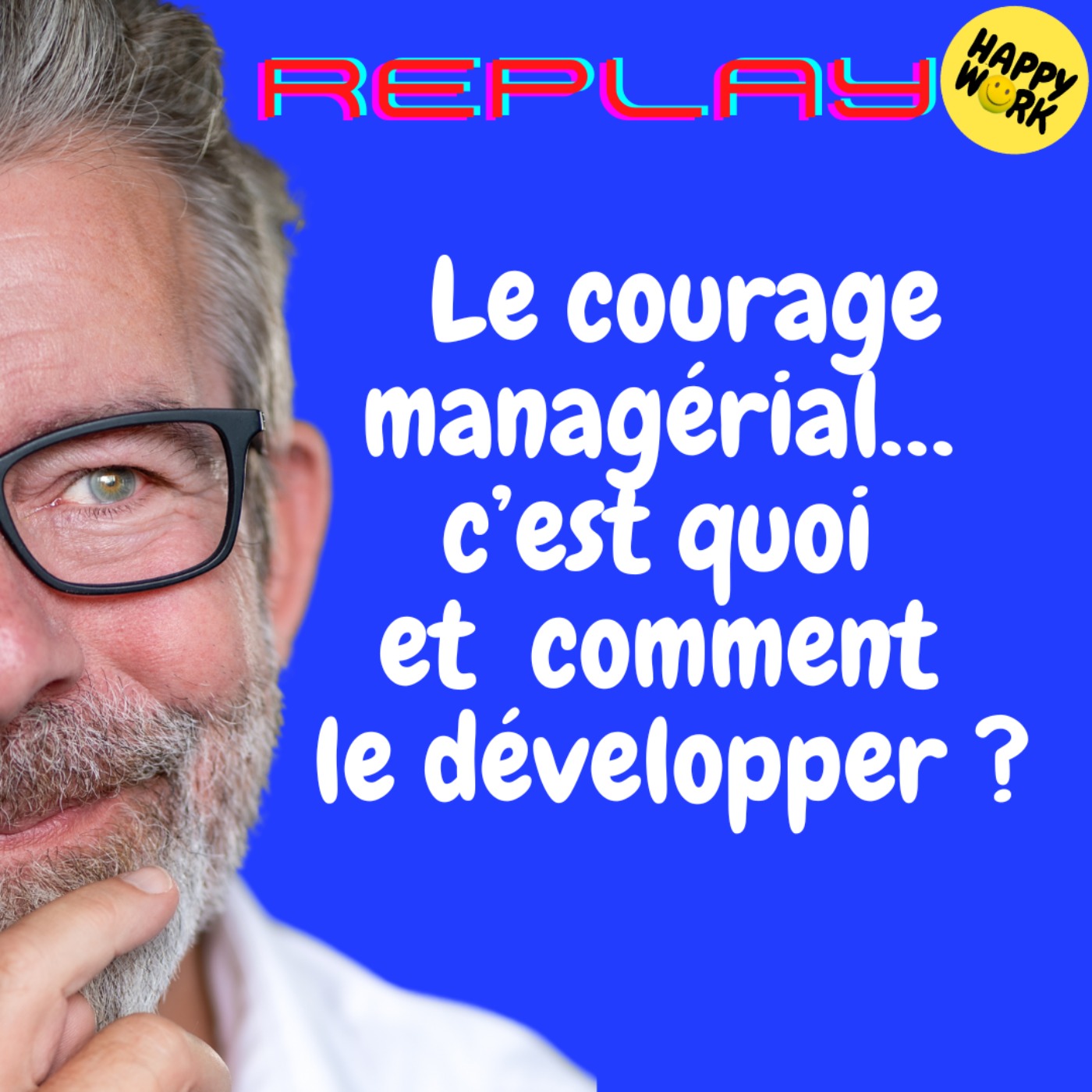 #1802 - REPLAY - Le courage managérial… c’est quoi et comment le développer ?