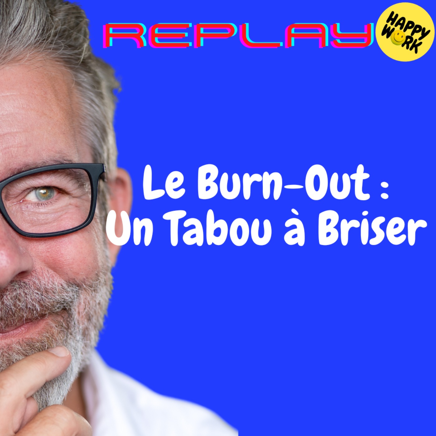 Happy Work - Bien-être au travail et management bienveillant - #1830 - REPLAY - Le Burn-Out : Un Tabou à Briser