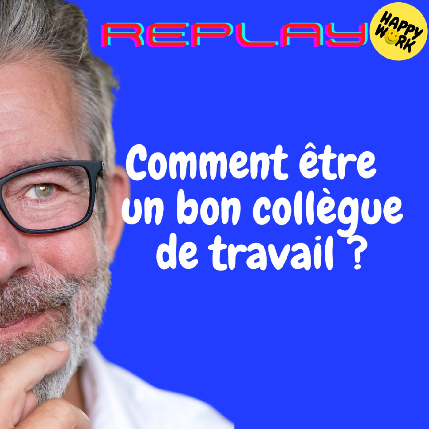 Happy Work - Bien-être au travail et management bienveillant - #1834 - REPLAY - Comment être  un bon collègue de travail ?