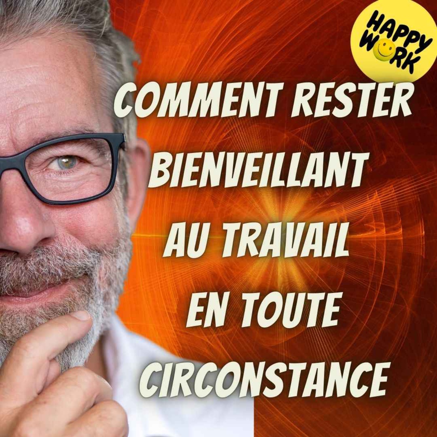 #1871 - Comment rester bienveillant au travail en toute circonstance