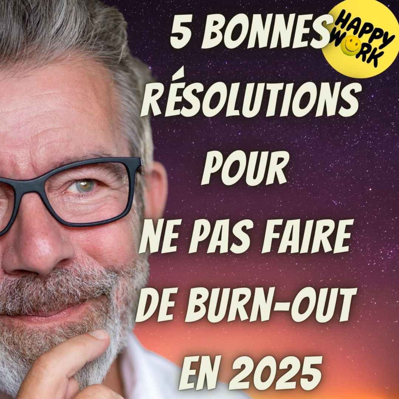 Happy Work - Bien-être au travail et management bienveillant - #1939 - 5 bonnes résolutions pour ne pas faire de burn-out en 2025