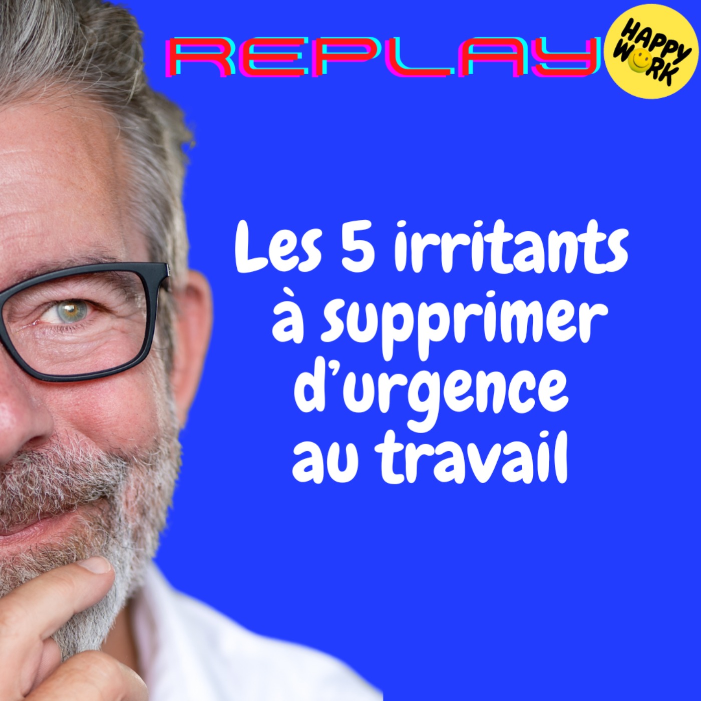 #1666 - REPLAY - Les 5 irritants à supprimer d’urgence au travail 