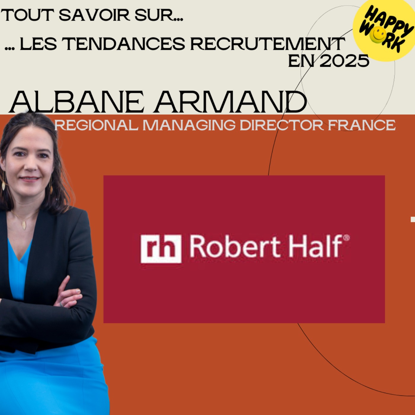 Happy Work - Bien-être au travail et management bienveillant - #2027 - Tout savoir sur... les tendances recrutement en 2025 - Entretien avec Albane Armand - Regional Managing Director France de Robert Half