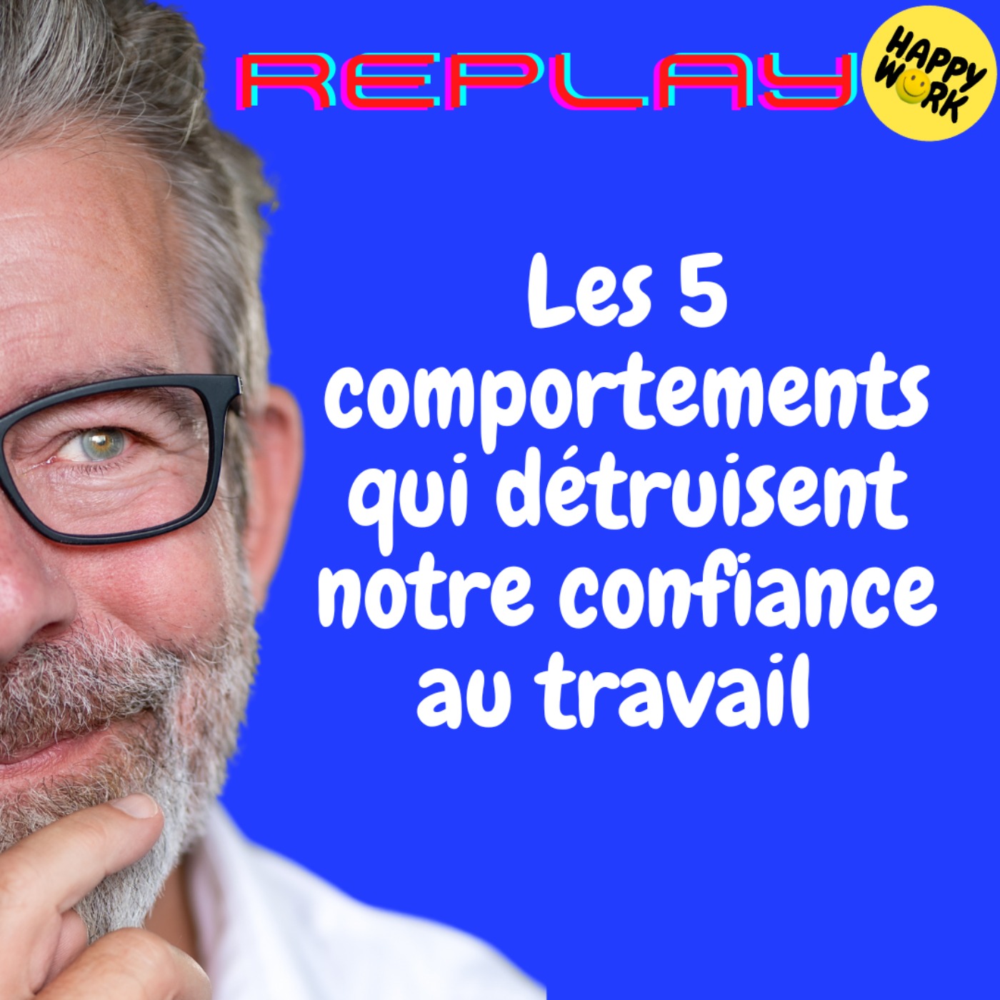 #2062 -REPLAY - Les 5 comportements qui détruisent notre confiance au travail