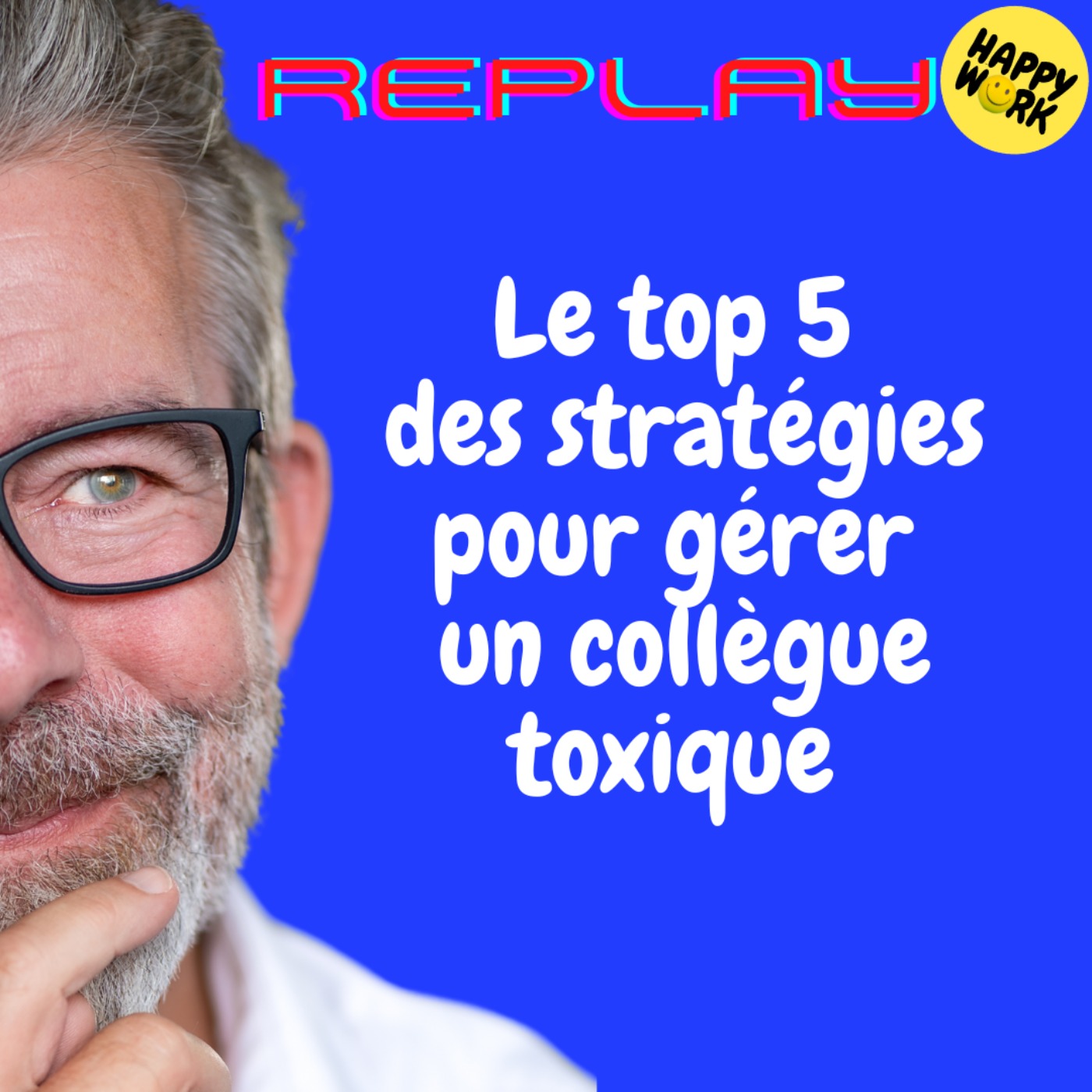 #2119 - REPLAY - Le top 5 des stratégies pour gérer un collègue toxique 