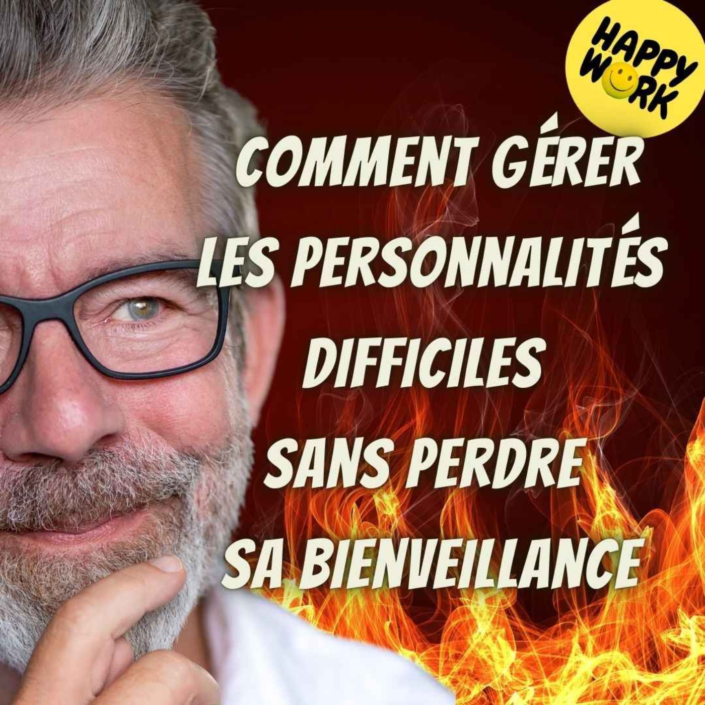 #2126 - Comment gérer les personnalités difficiles sans perdre sa bienveillance ?