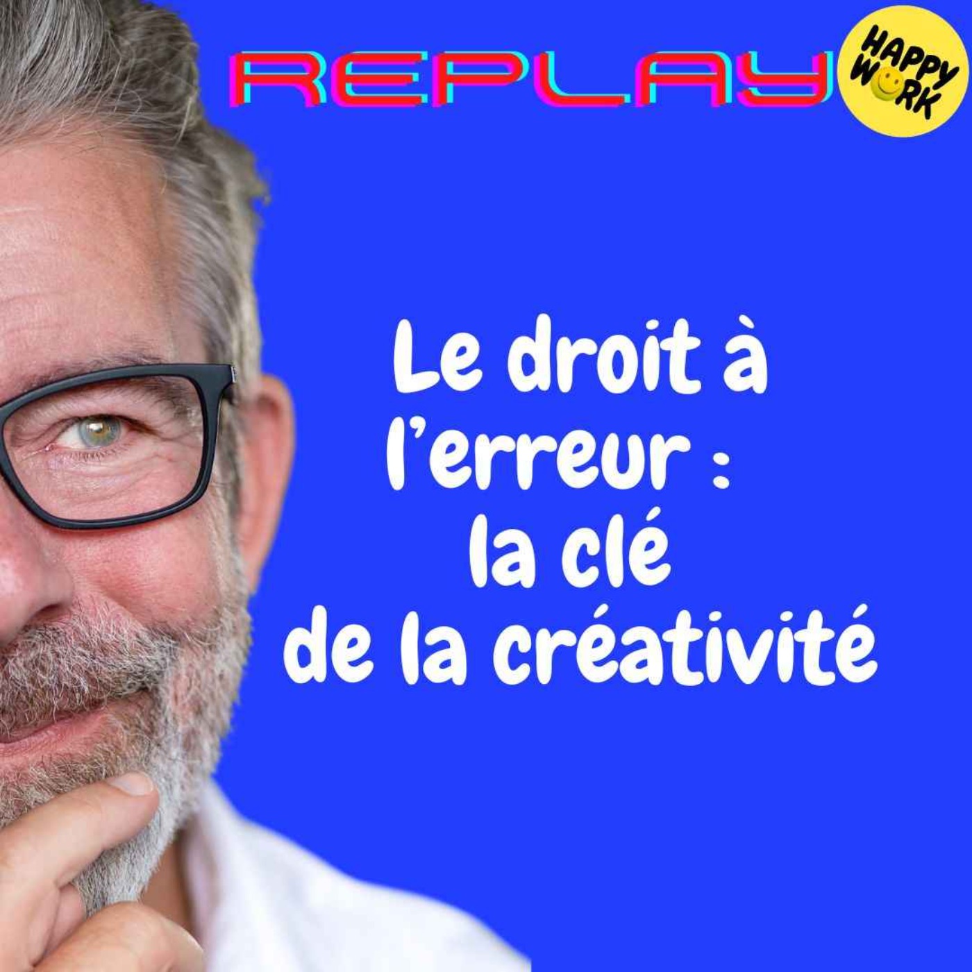 REPLAY-Le droit à l’erreur :  la clé de la créativité