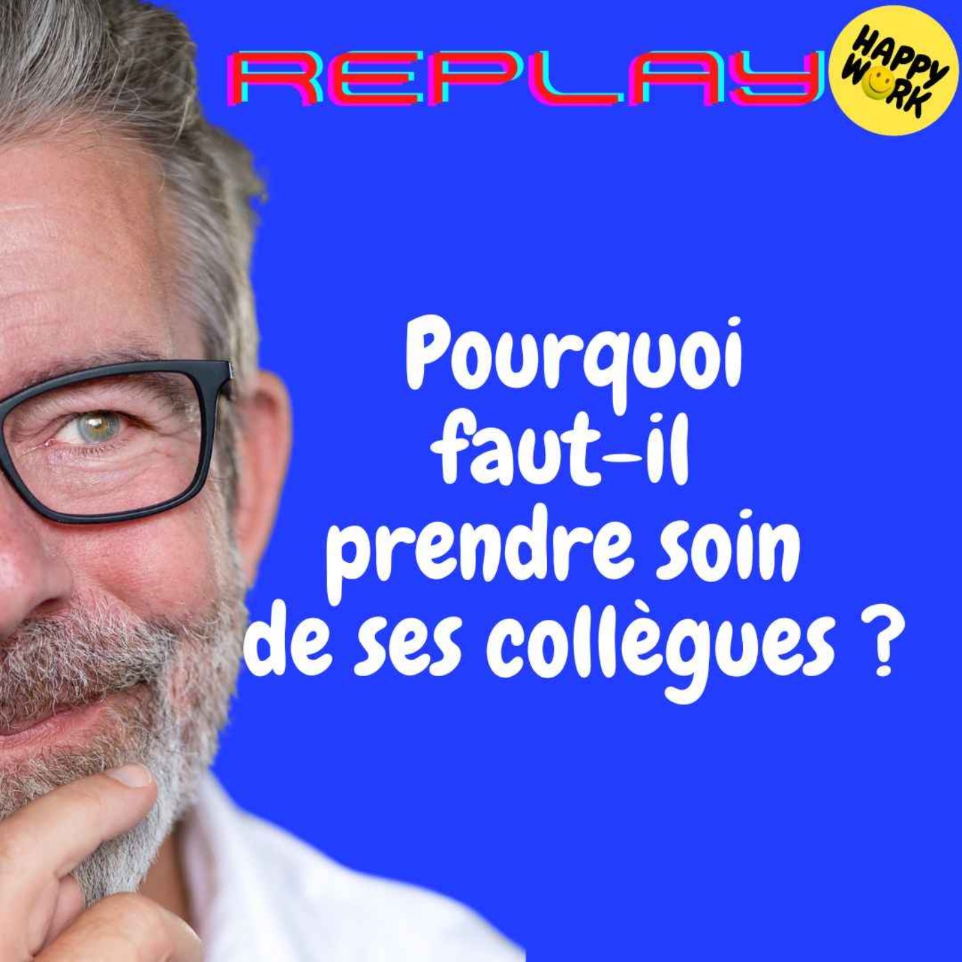  REPLAY-Pourquoi faut-il prendre soin de ses collègues ?