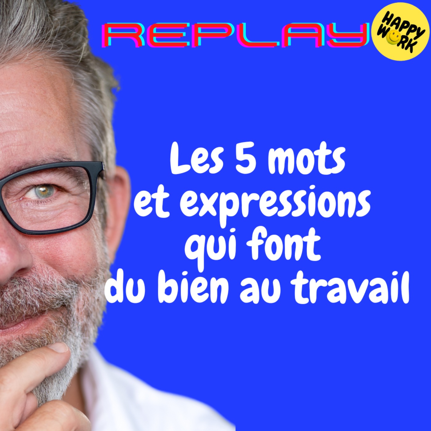 REPLAY - Les 5 mots et expressions qui font du bien au travail