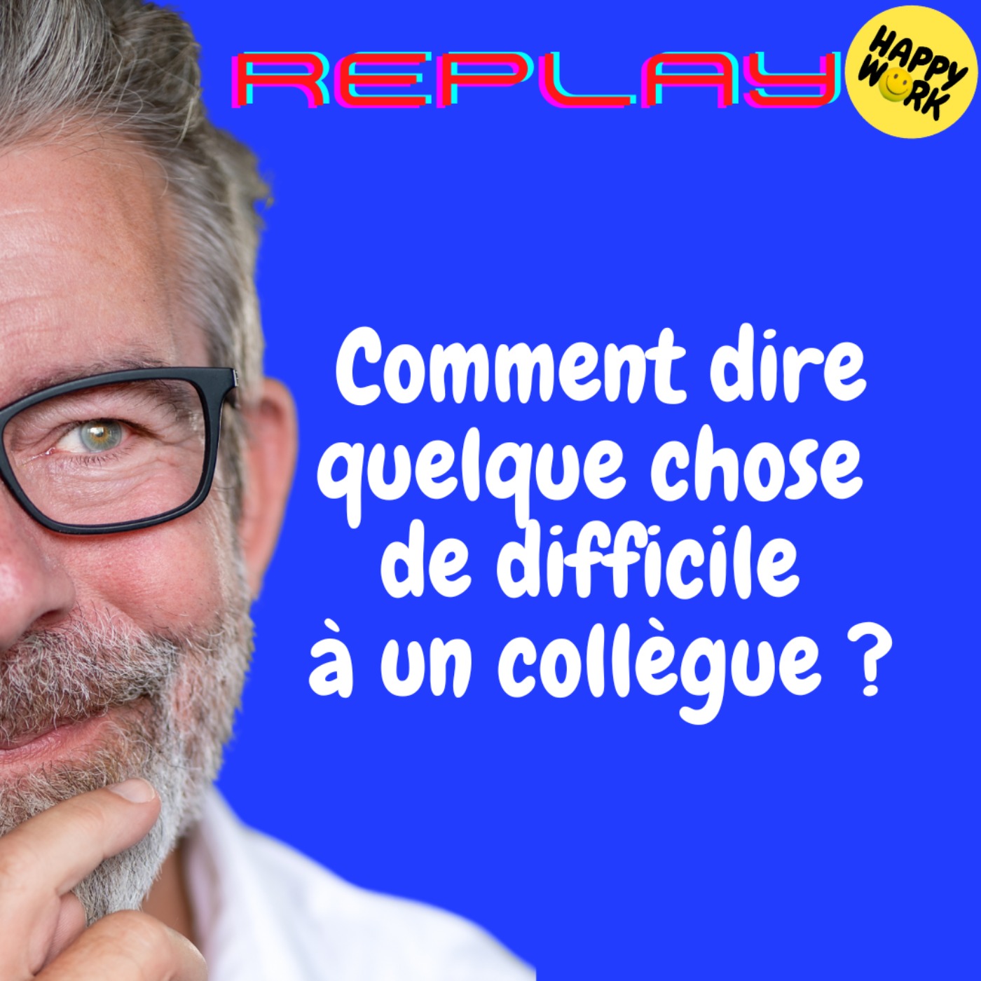 REPLAY - Comment dire quelque chose de difficile à un collègue ?