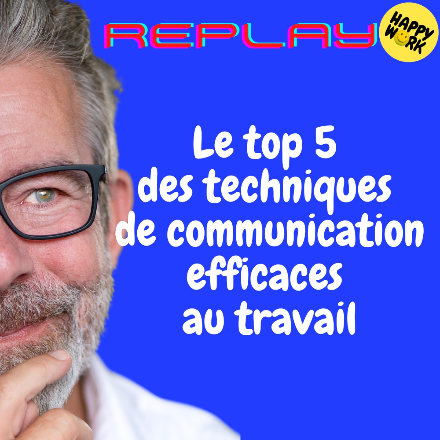 REPLAY-Le top 5 des techniques de communication efficaces au travail