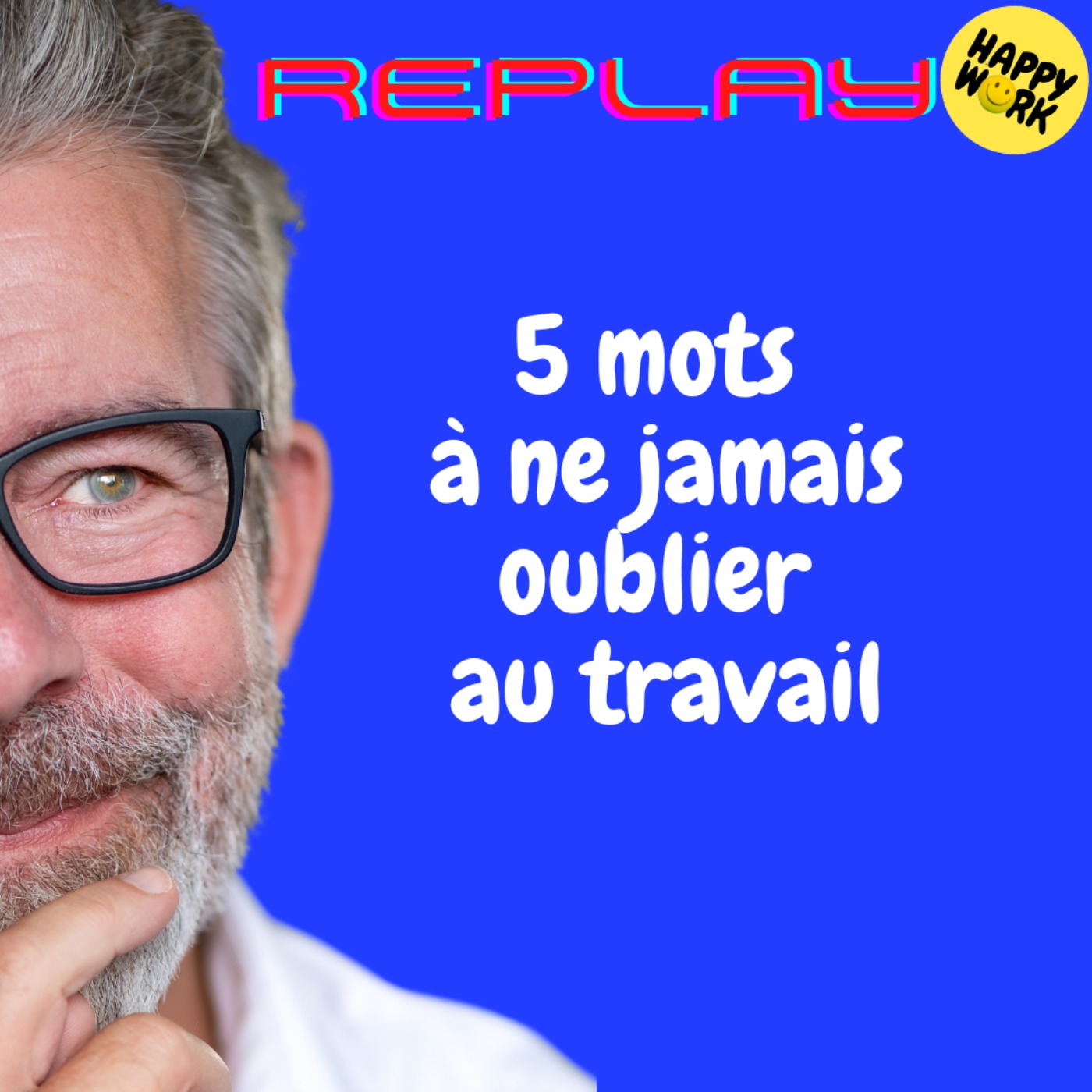 REPLAY-5 mots  à ne jamais oublier  au travail
