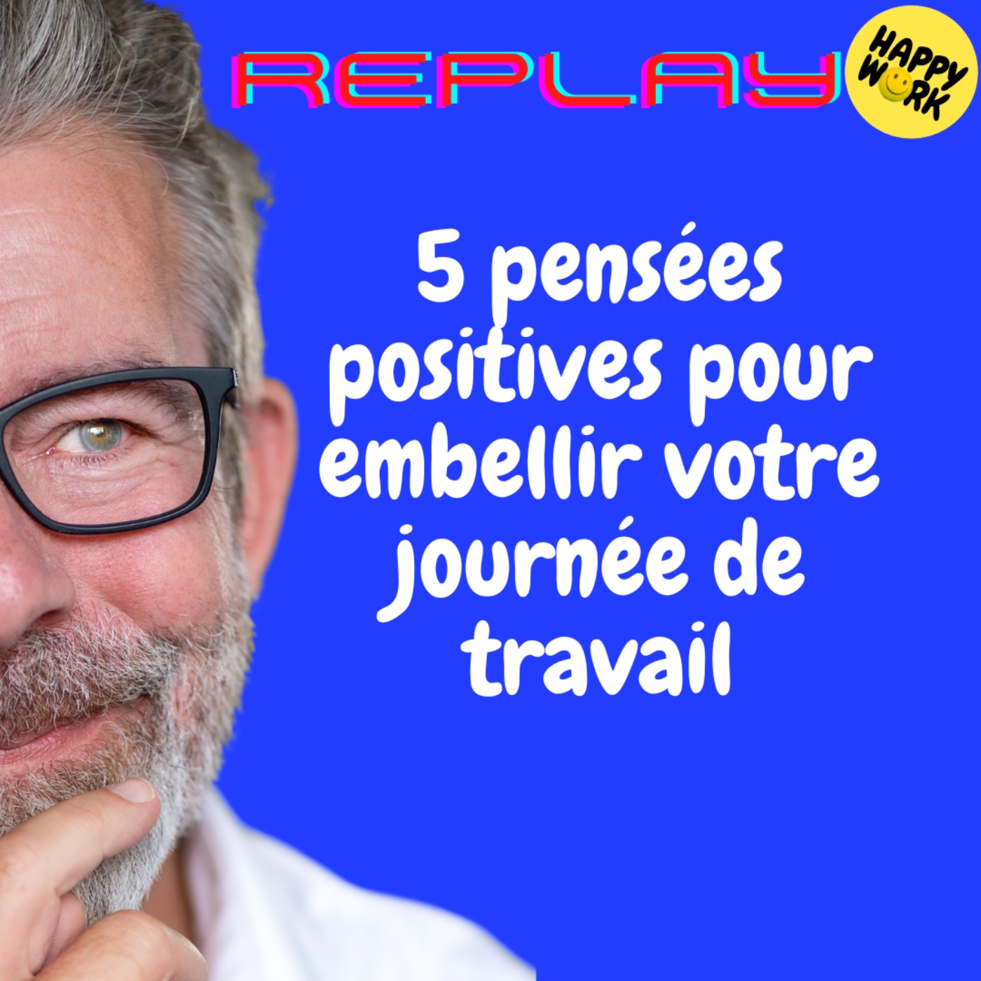 REPLAY-5 pensées positives pour embellir votre journée de travail