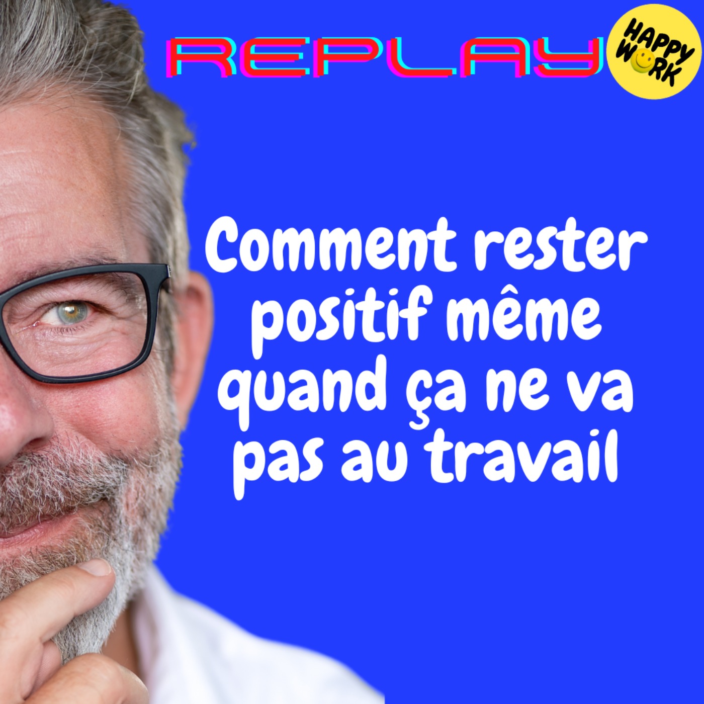 REPLAY- Comment rester positif même quand ça ne va pas au travail