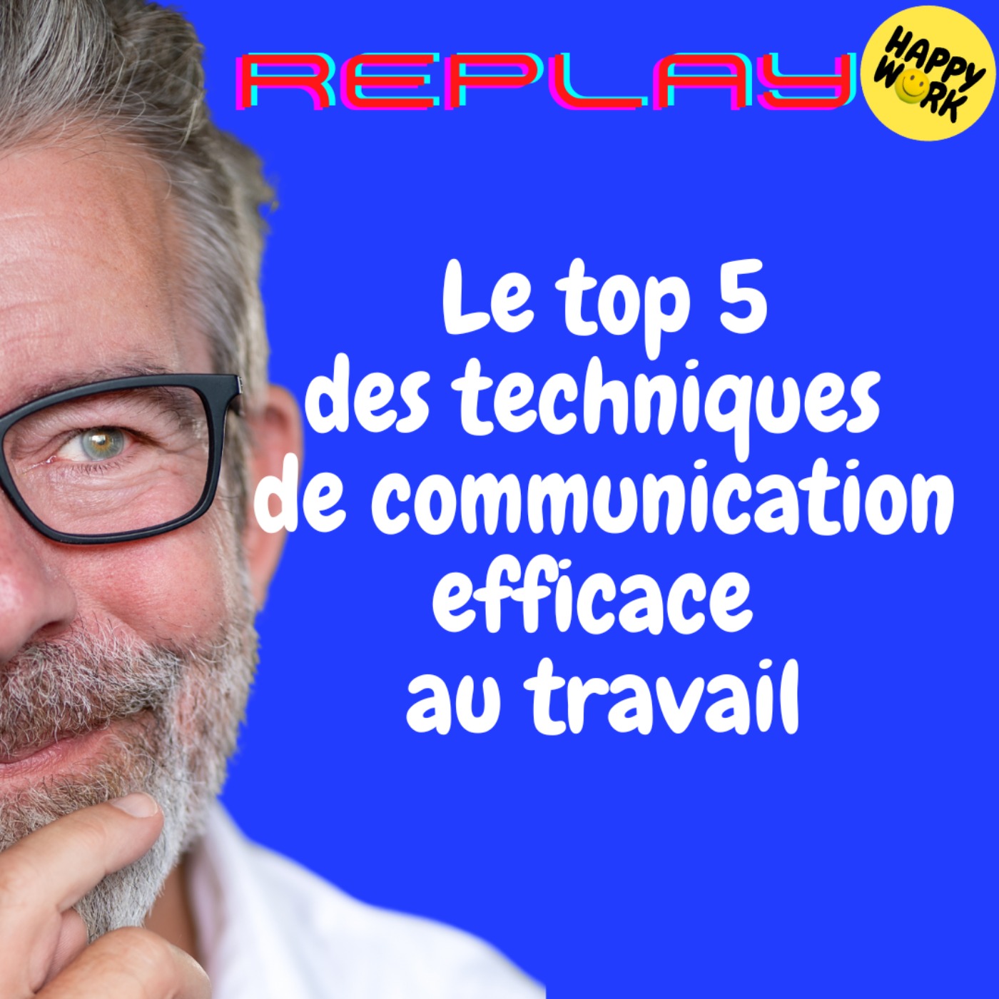 REPLAY-Le top 5 des techniques de communication efficace au travail