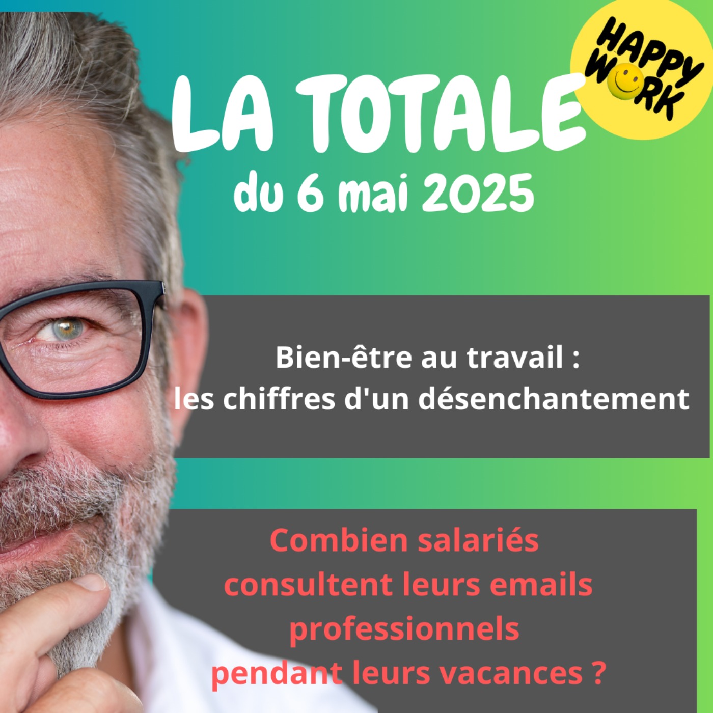 #2283 - Happy Work- LA TOTALE du 6 mai 2025