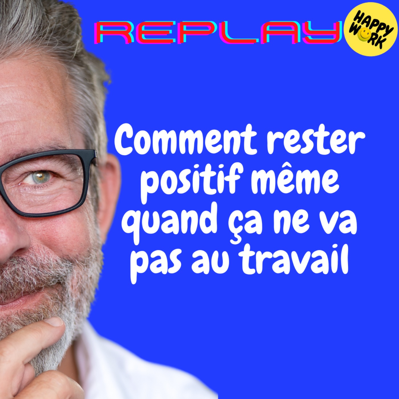 REPLAY-Comment rester positif même quand ça ne va pas au travail