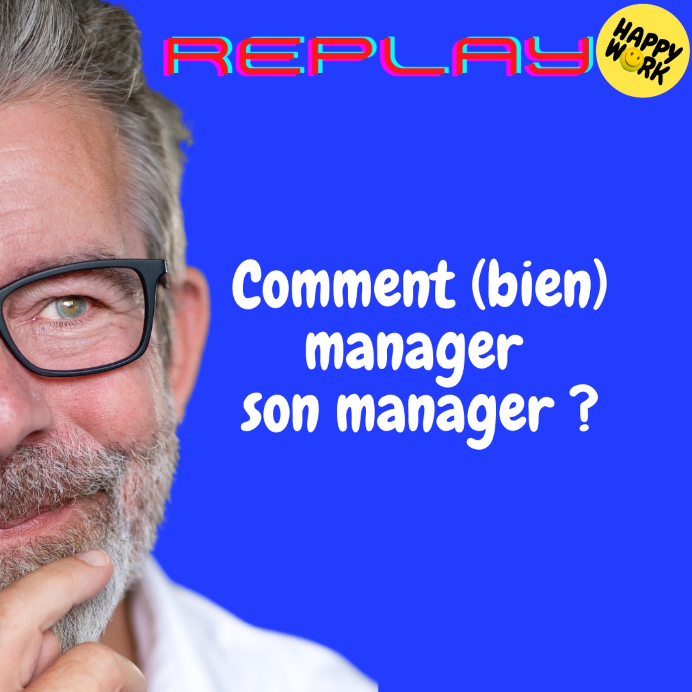 REPLAY-Comment (bien) manager son manager ?