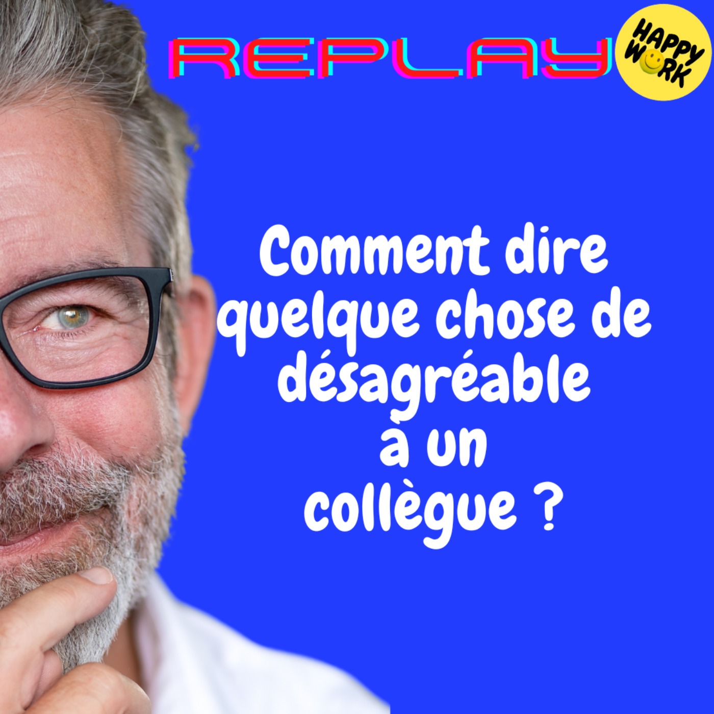 REPLAY- Comment dire quelque chose de désagréable à un collègue ?