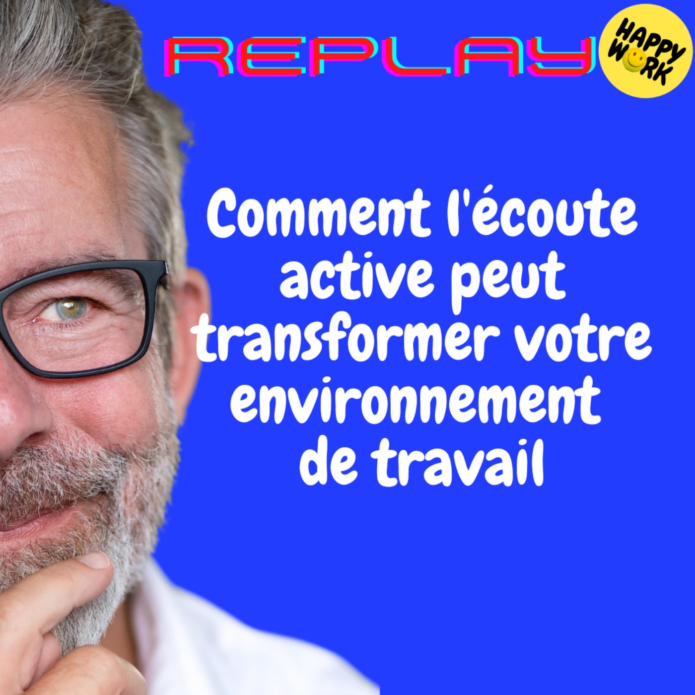 REPLAY-Comment l'écoute active peut transformer votre environnement de travail