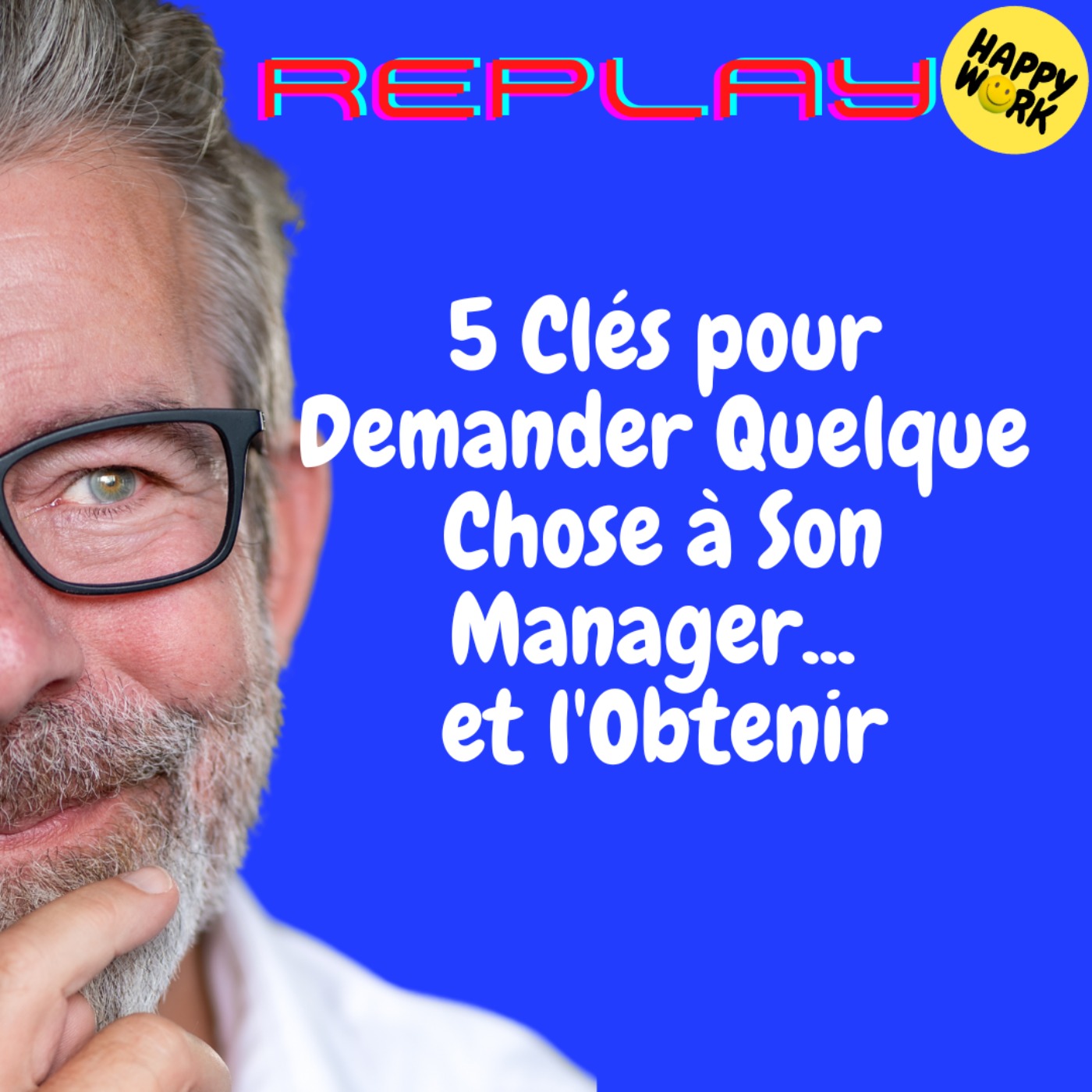 REPLAY-5 Clés pour Demander Quelque Chose à Son Manager... et l'Obtenir