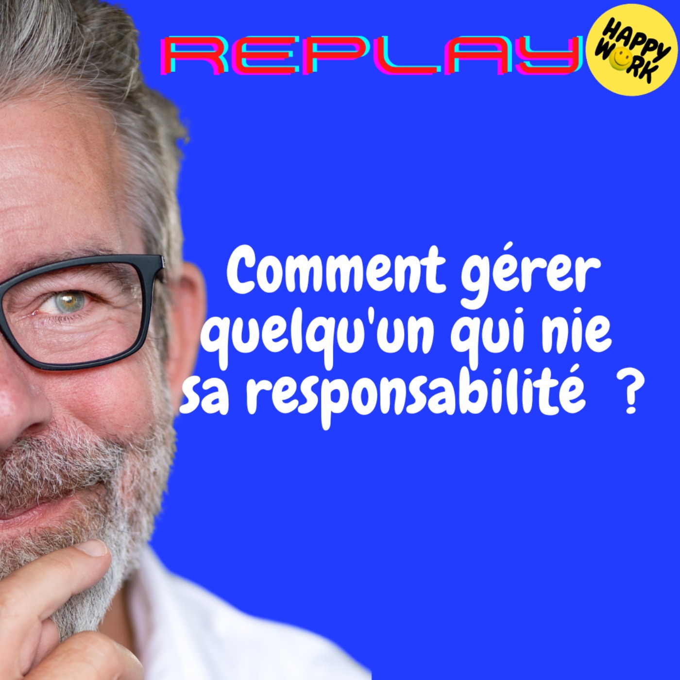 REPLAY-Comment gérer quelqu'un qui nie  sa responsabilité  ?