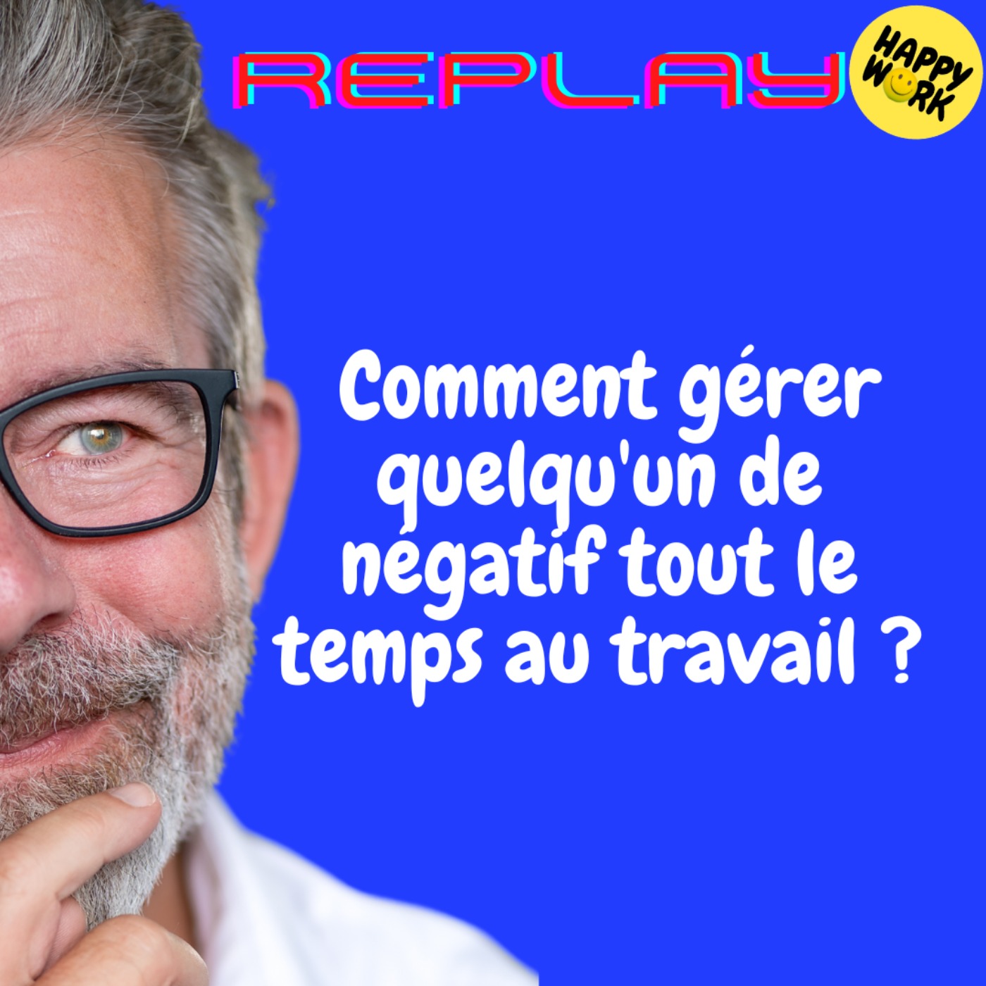 REPLAY-Comment gérer quelqu'un de négatif tout le temps au travail ?