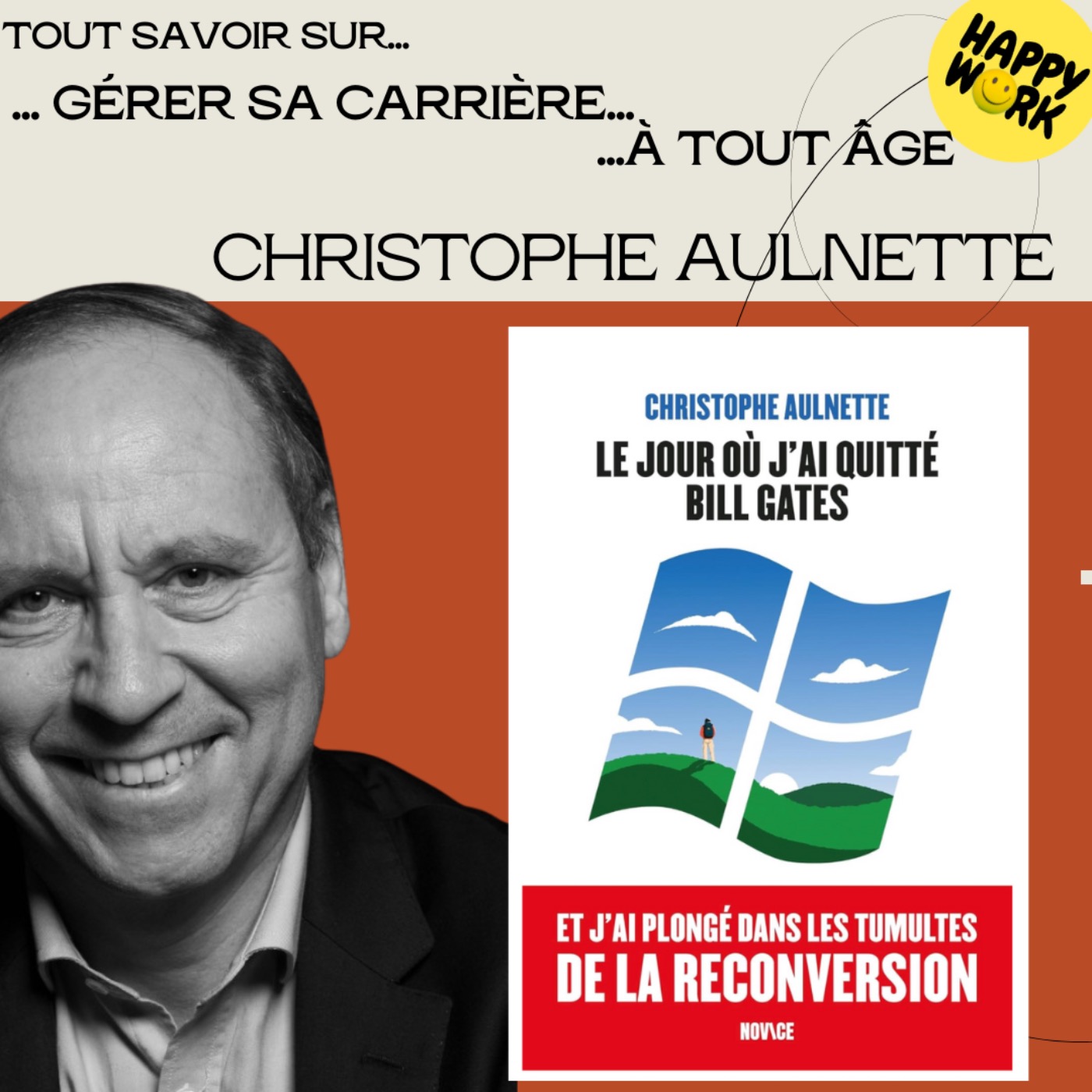 Tout savoir sur... Gérer sa carrière à tout âge ! - Interview de Christophe Aulnette - Auteur de "Le jour où j'ai quitté Bill Gates"