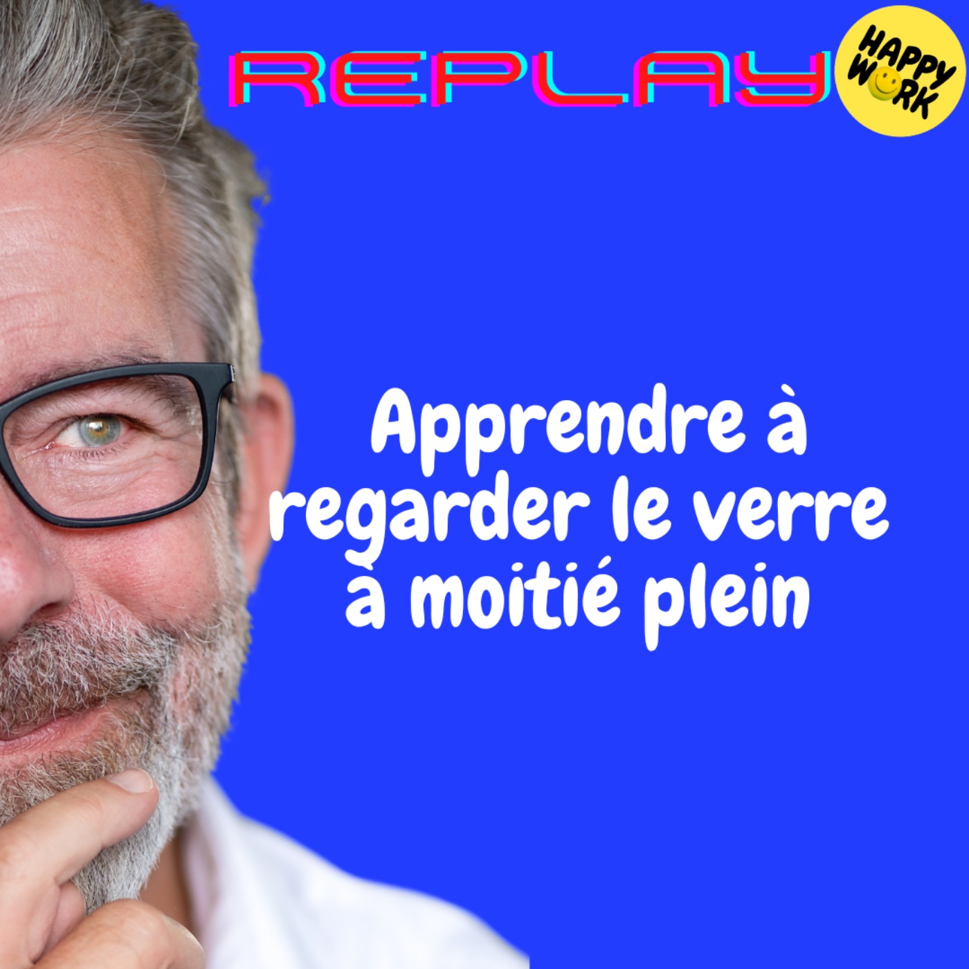 REPLAY- Apprendre à regarder le verre à moitié plein