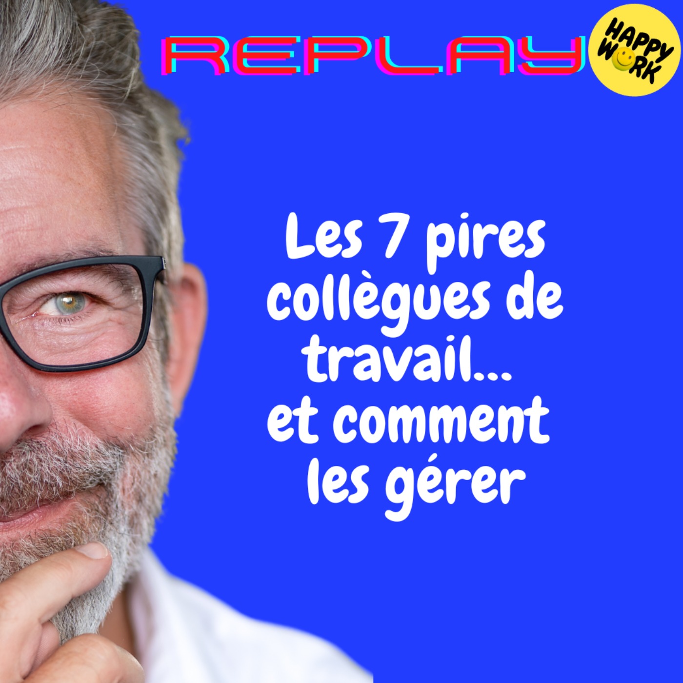 REPLAY- Les 7 pires collègues de travail… et comment les gérer