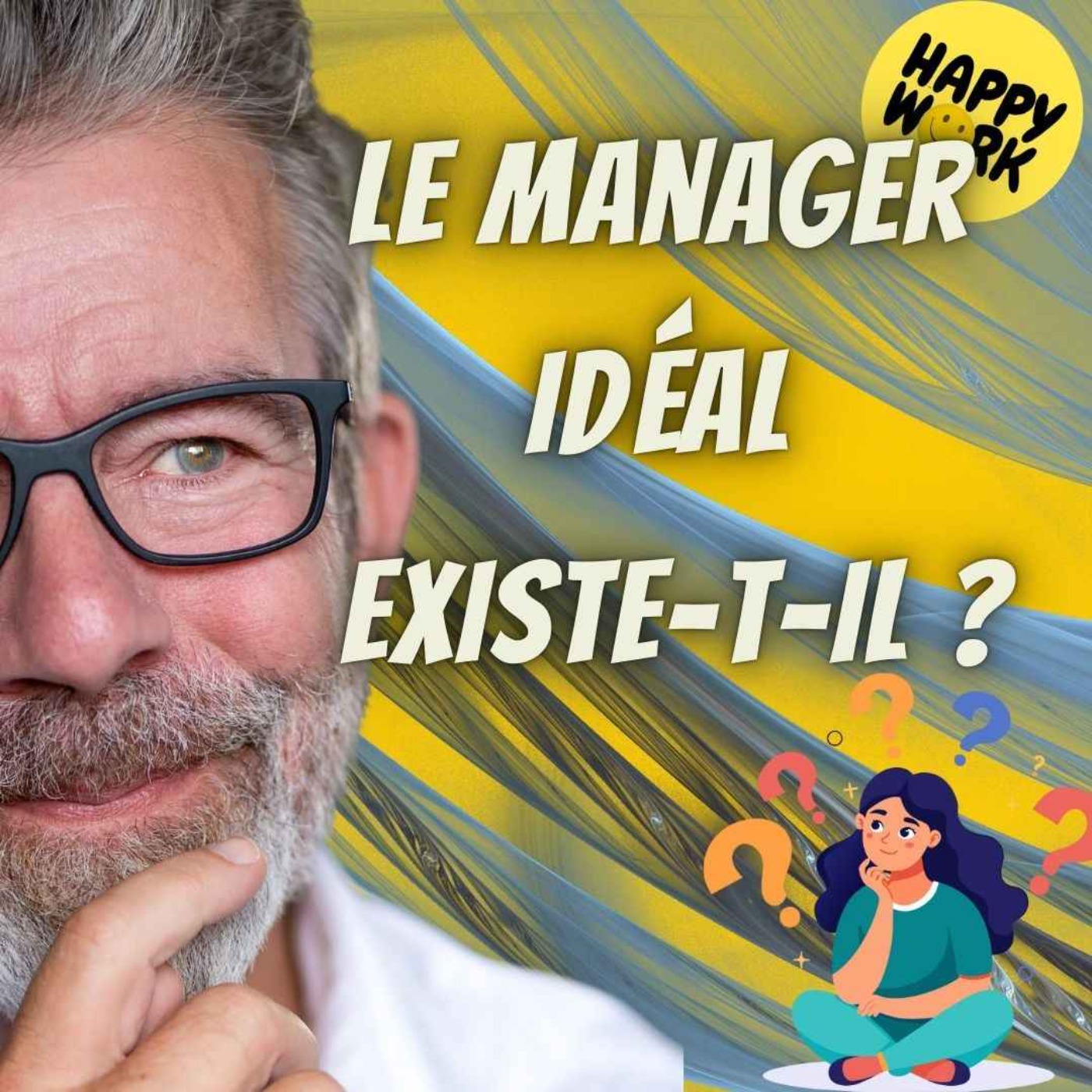 Happy Work - Bien-être au travail et management bienveillant - #2509- Le manager idéal existe-t-il ?