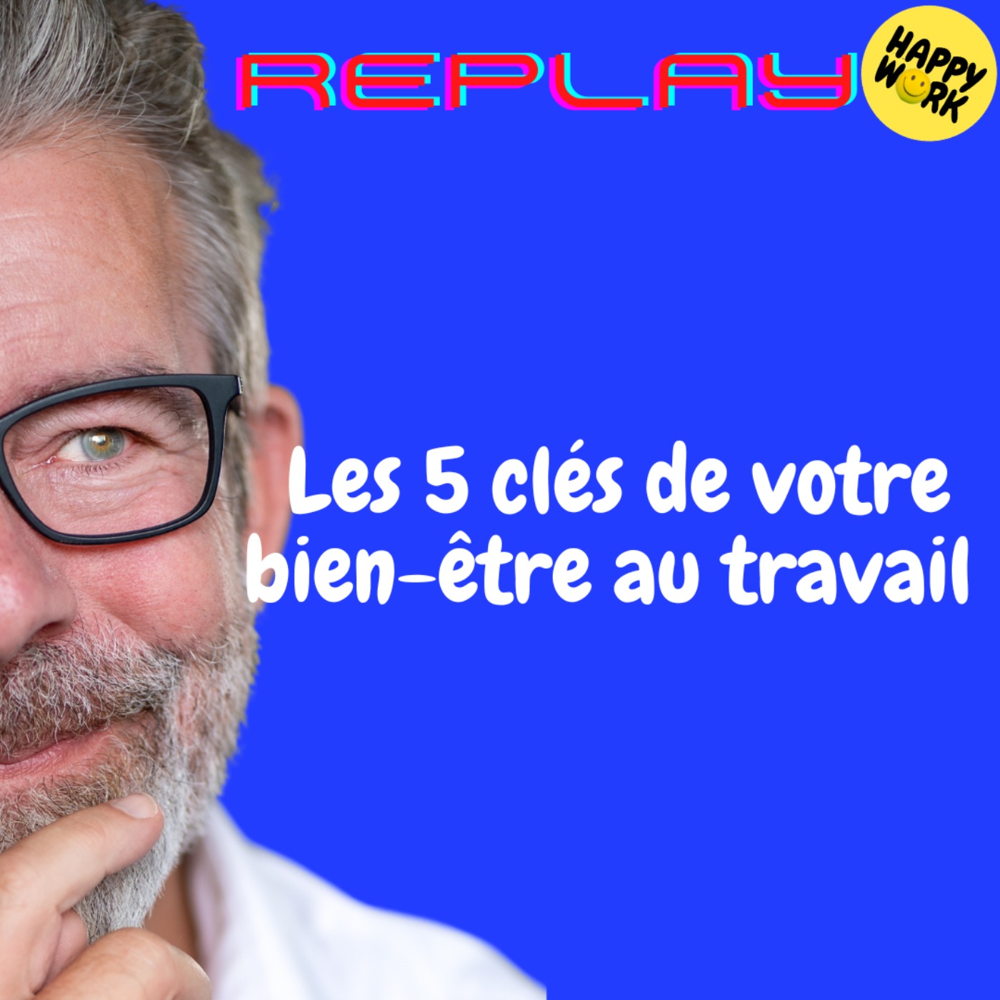 Happy Work - Bien-être au travail et management bienveillant - REPLAY-  Les 5 clés de votre bien-être au travail