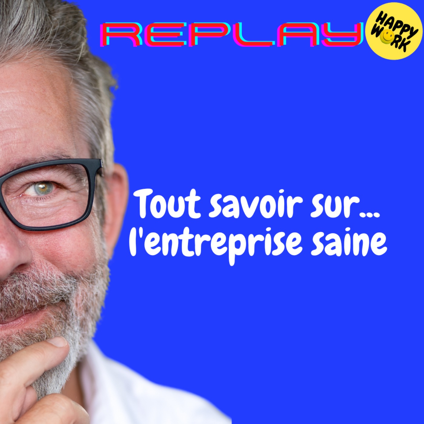 Happy Work - Bien-être au travail et management bienveillant - REPLAY- Tout savoir sur... l'entreprise saine