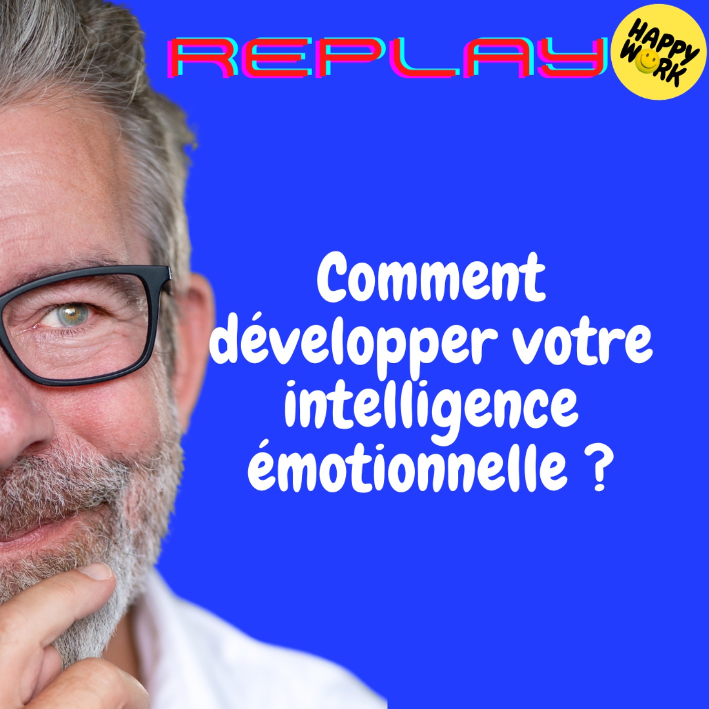 Happy Work - Bien-être au travail et management bienveillant - REPLAY-Comment développer votre intelligence émotionnelle ?