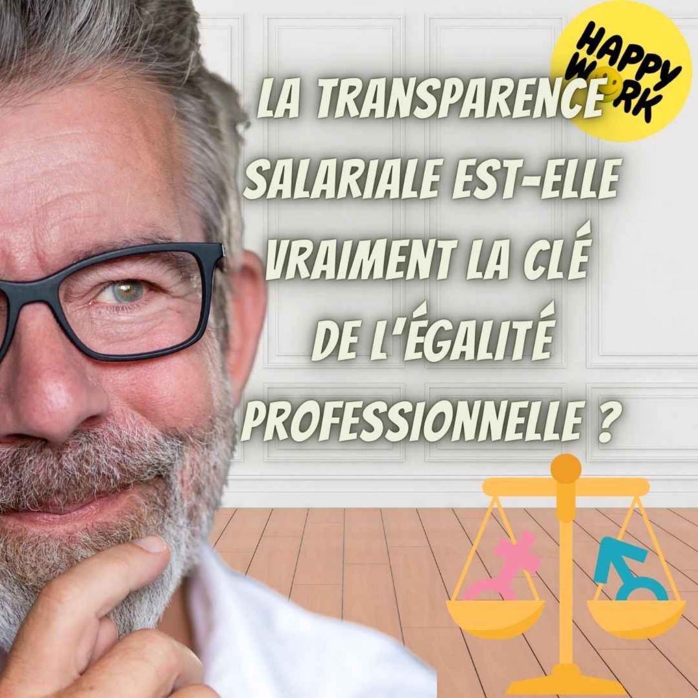 Happy Work - Bien-être au travail et management bienveillant - #2516- La transparence salariale est-elle vraiment la clé de l’égalité professionnelle ?