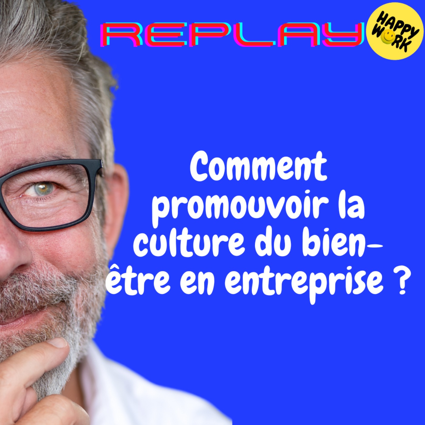 Happy Work - Bien-être au travail et management bienveillant - REPLAY-Comment promouvoir la culture du bien-être en entreprise