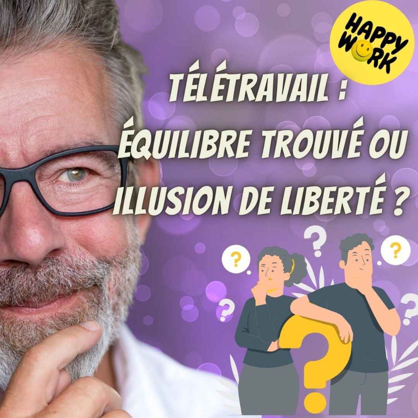 Happy Work - Bien-être au travail et management bienveillant - #2522- Télétravail : équilibre trouvé ou illusion de liberté ?