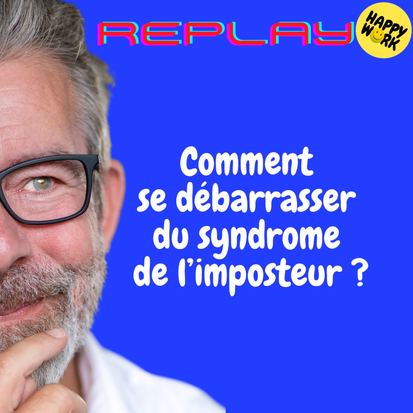 Happy Work - Bien-être au travail et management bienveillant - REPLAY-Comment se débarrasser du syndrome de l’imposteur ?