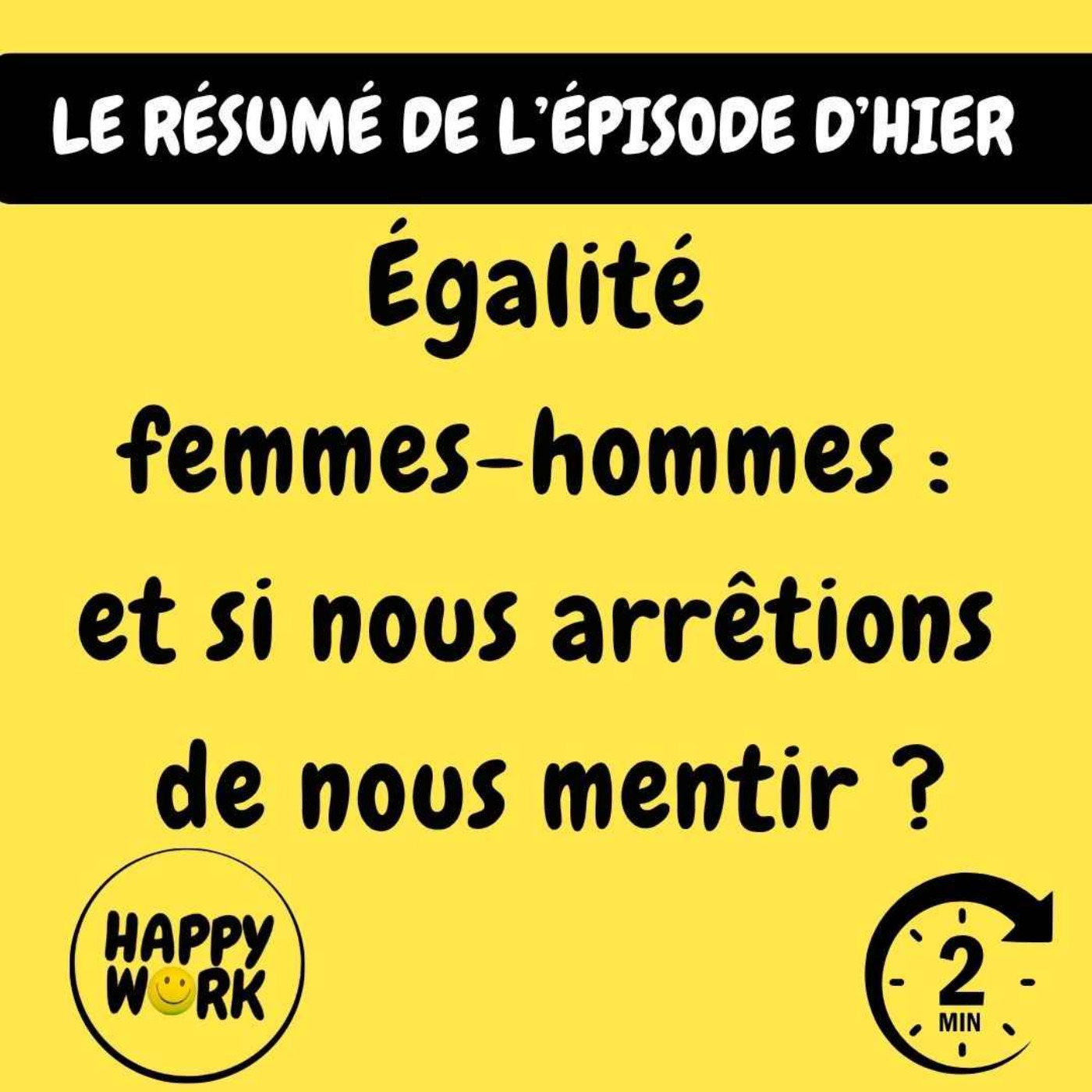 Happy Work - Bien-être au travail et management bienveillant - RÉSUMÉ- Égalité  femmes-hommes :  et si nous arrêtions  de nous mentir ?